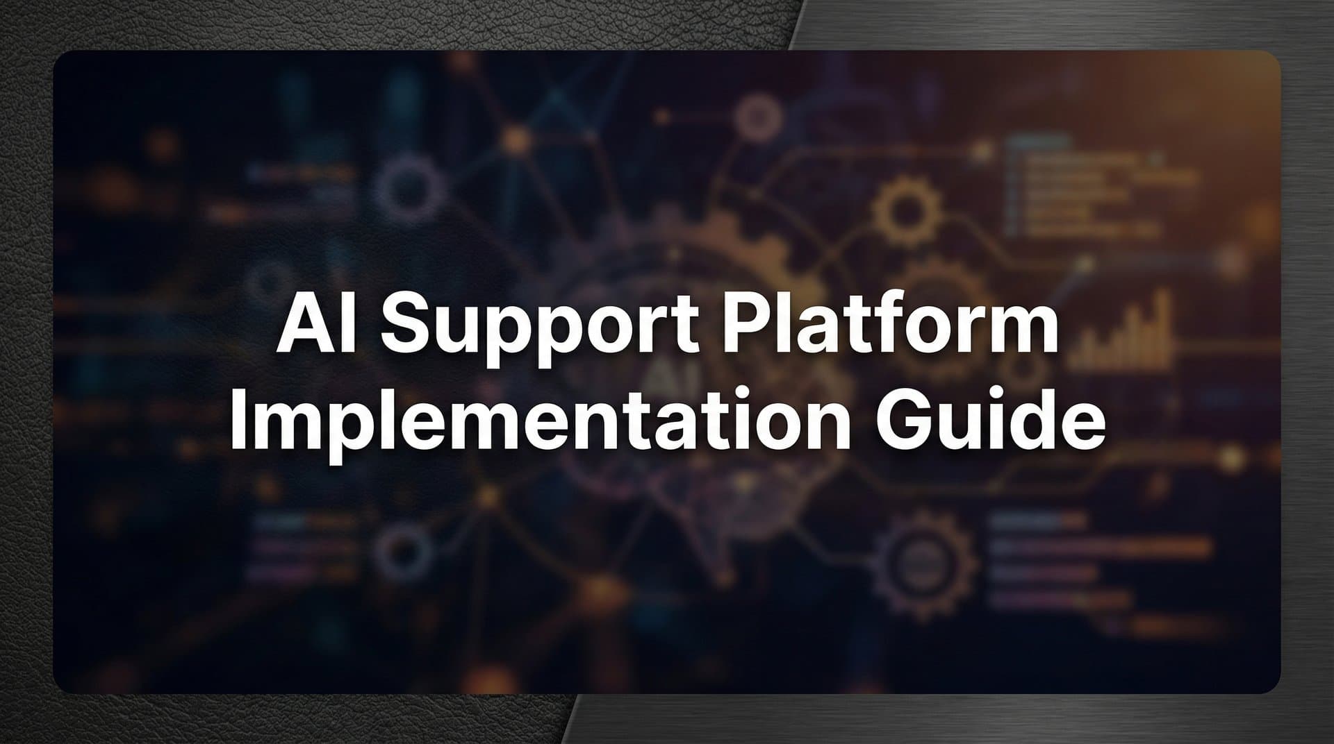 How to Implement an AI Support Platform: A Complete Step-by-Step Guide