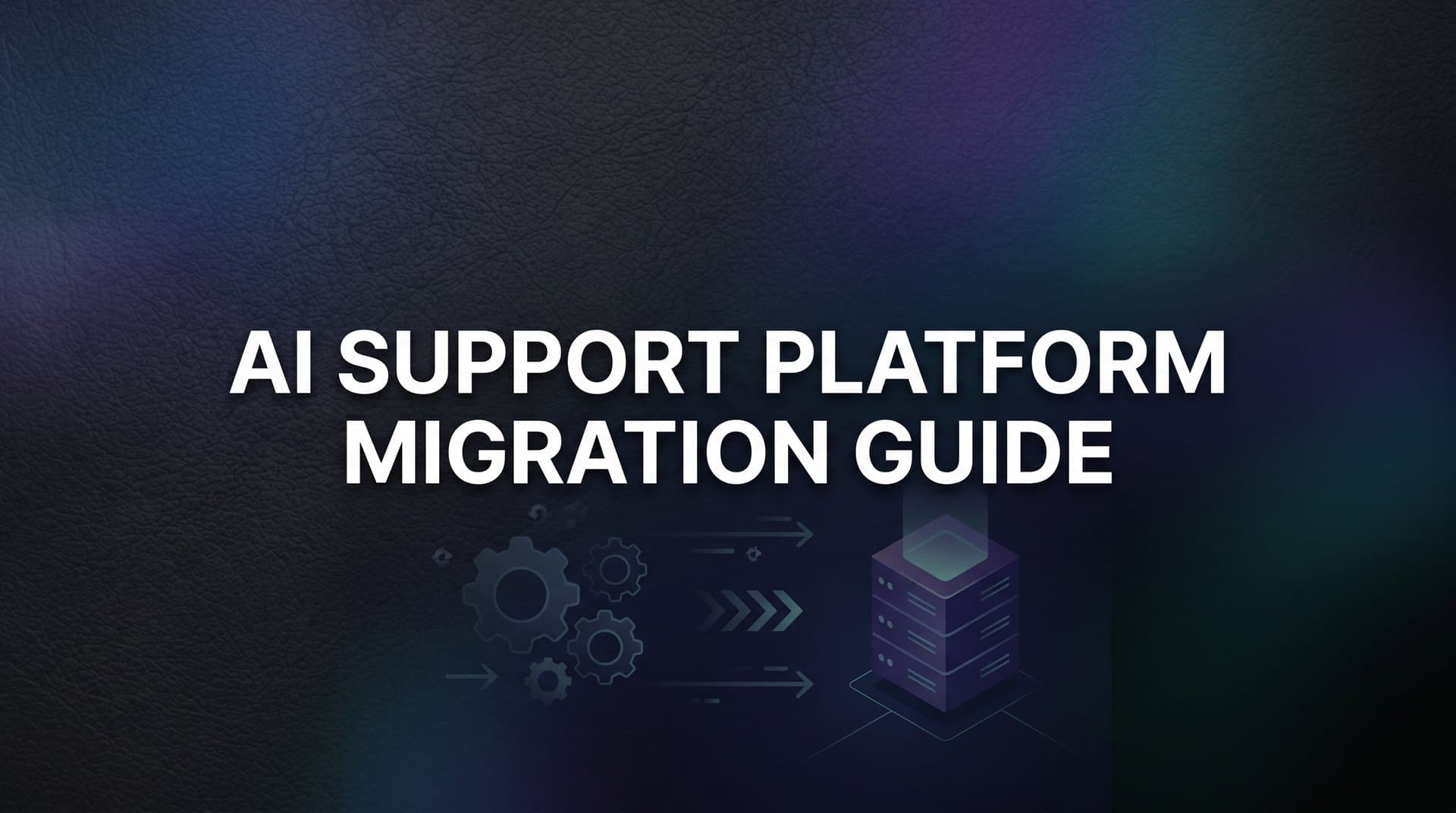 AI Support Platform Migration Guide: How to Switch Without Disrupting Your Team