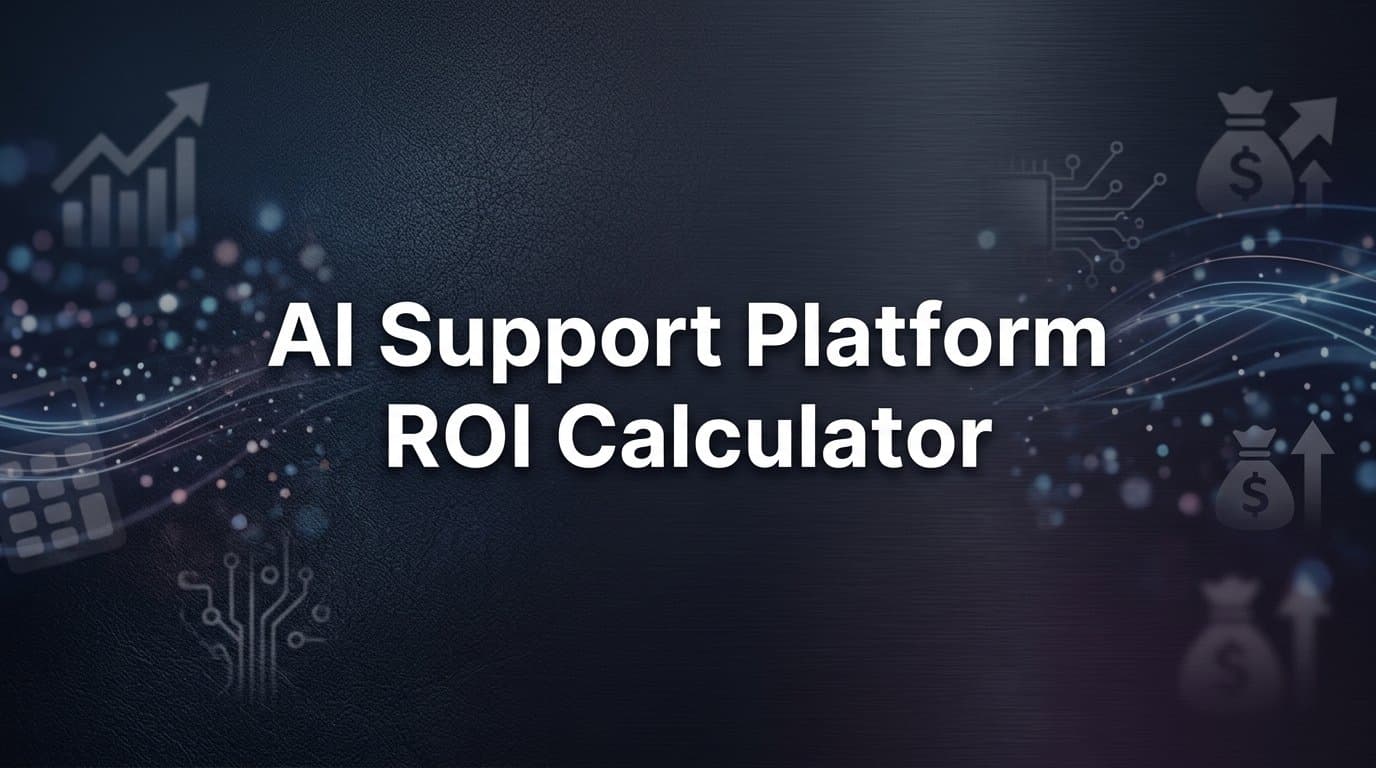 AI Support Platform ROI Calculator: How to Measure What Your Investment Actually Returns
