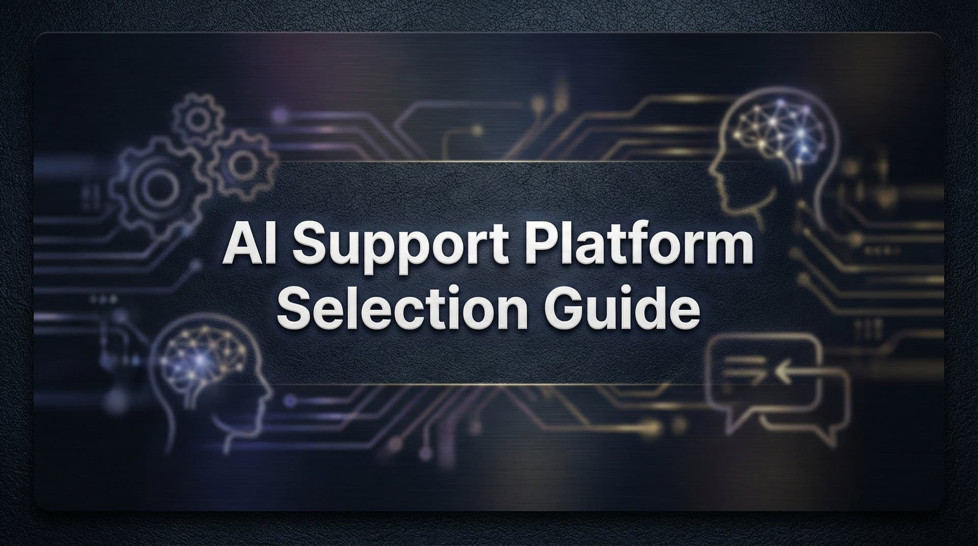 How to Choose the Right AI Support Platform: A Complete Selection Guide