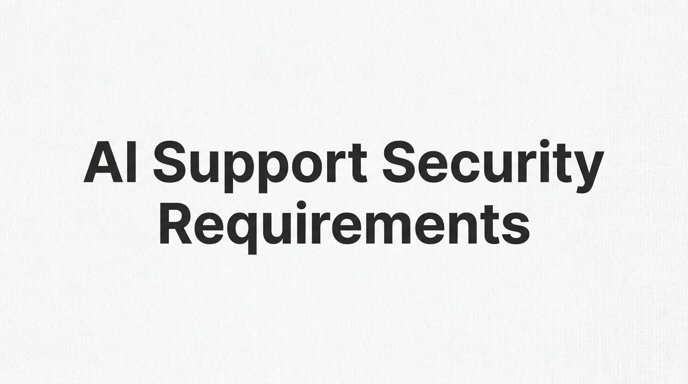 8 Essential AI Support Security Requirements Every B2B Team Must Implement