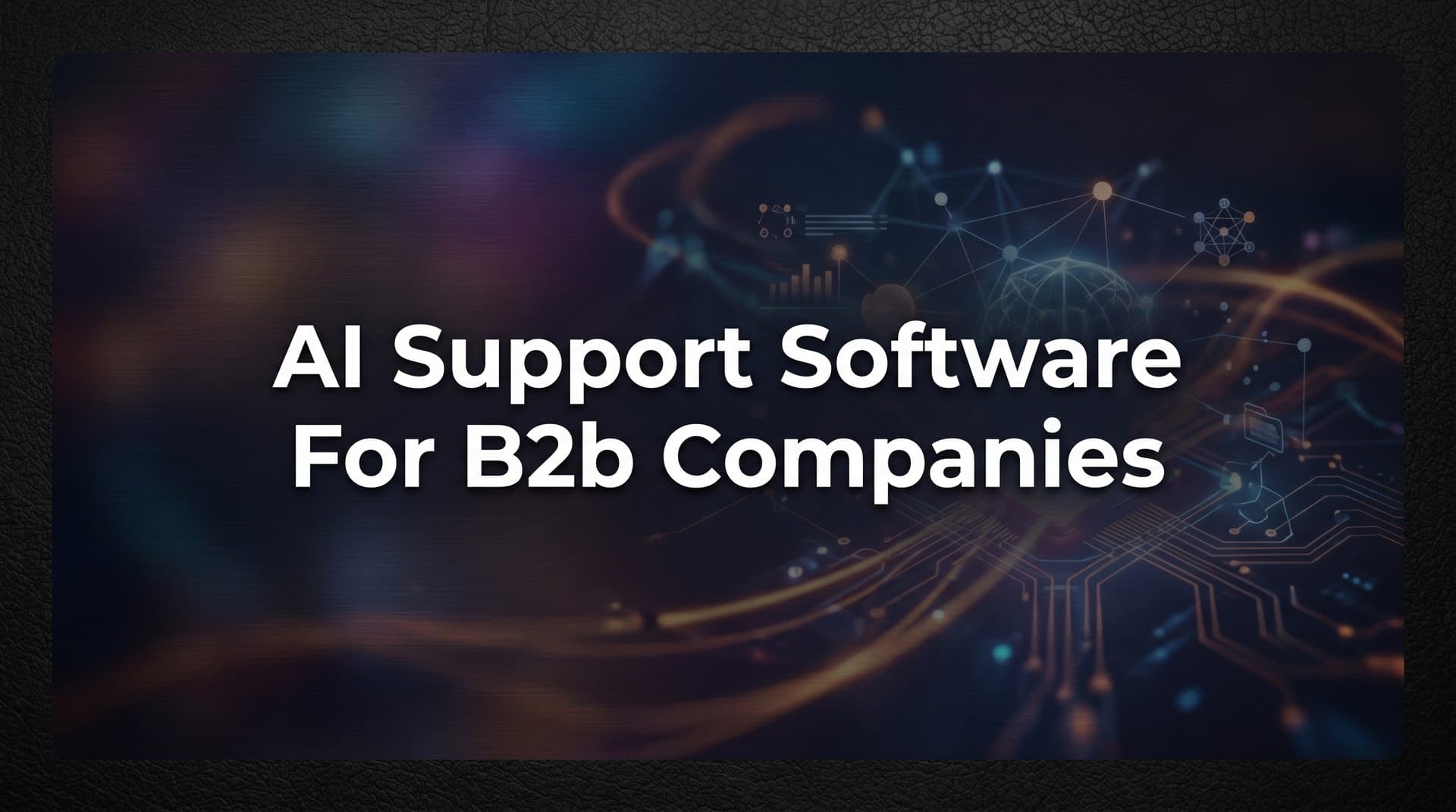9 Best AI Support Software for B2B Companies in 2026