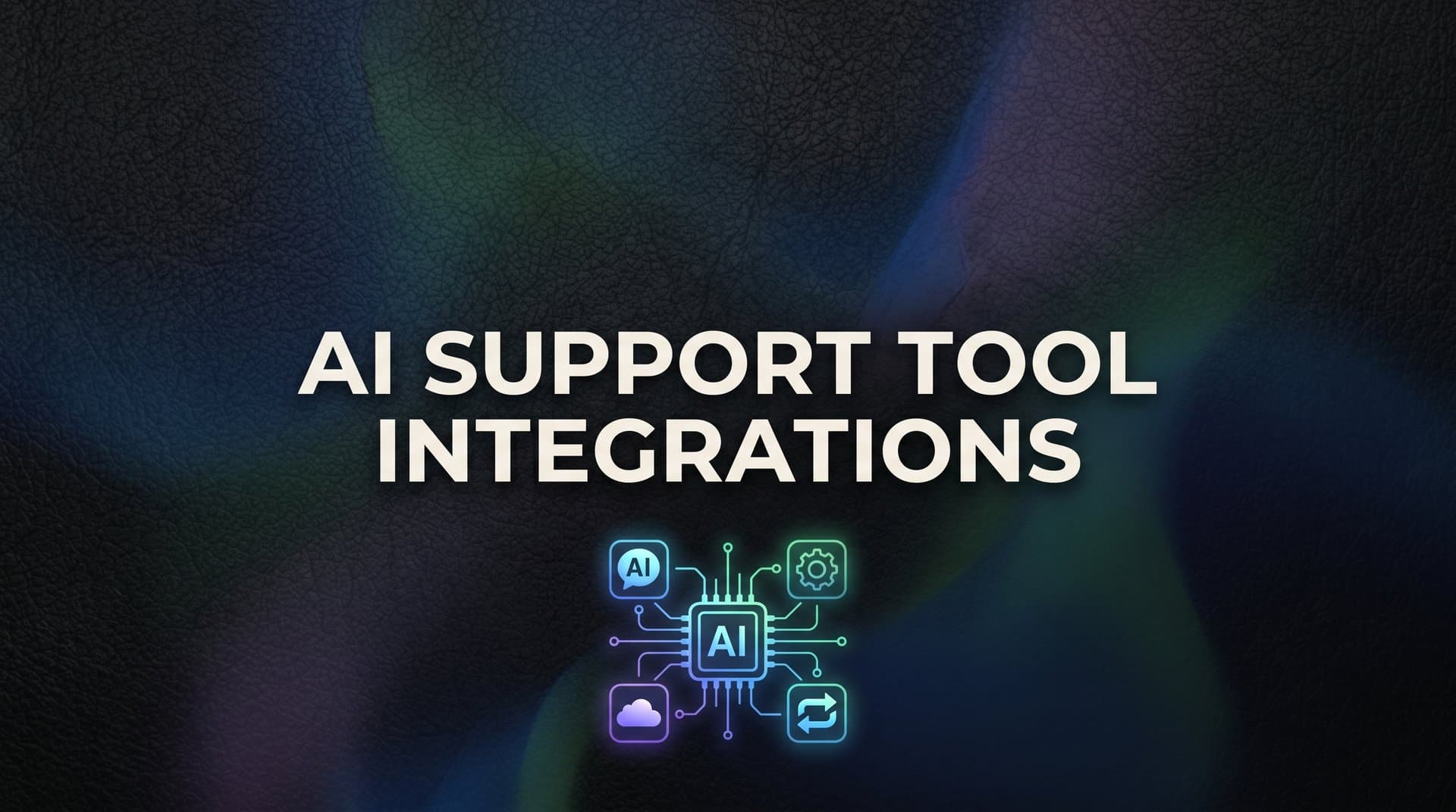 9 Best AI Support Tool Integrations for B2B Teams in 2026