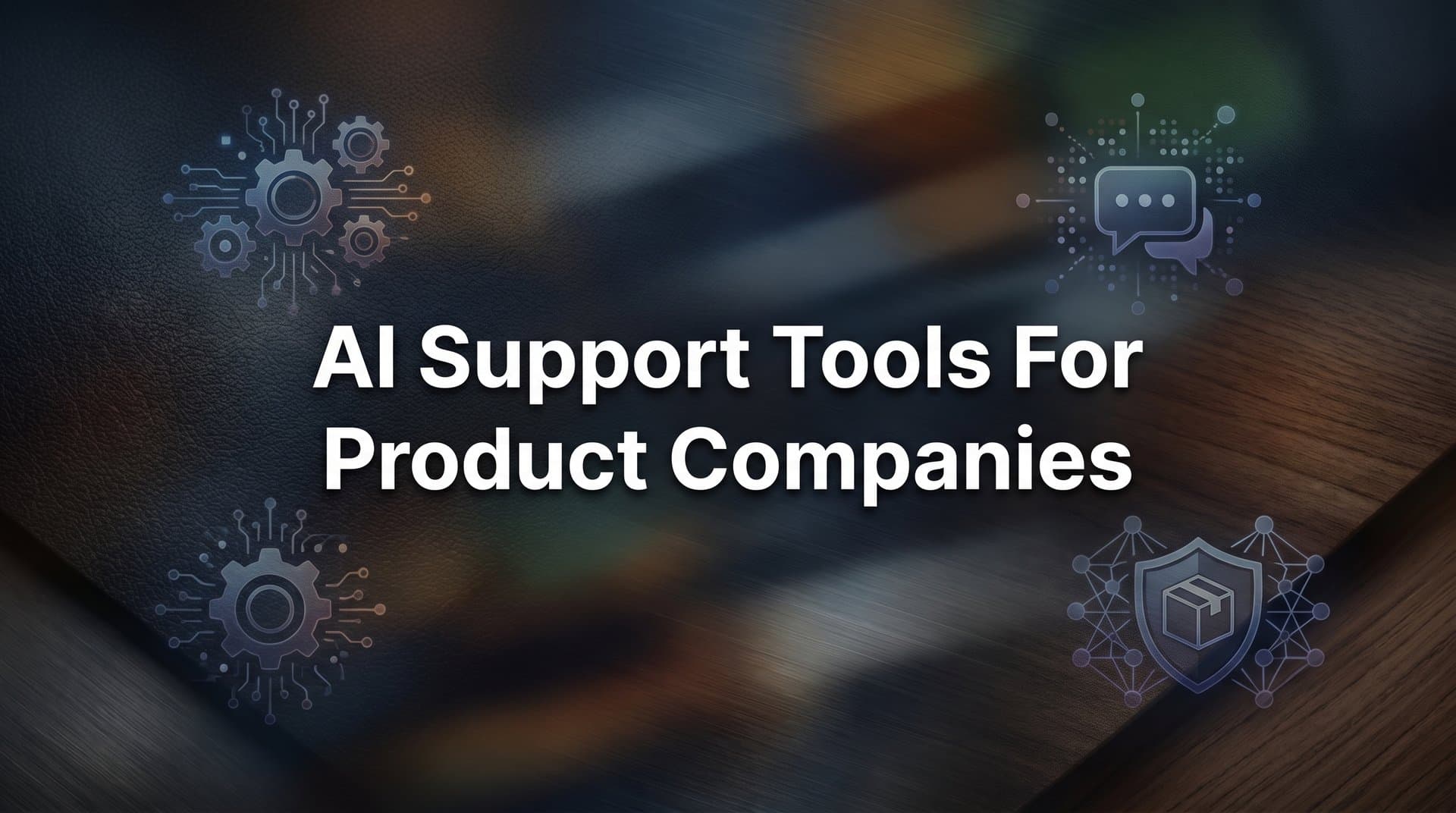 9 Best AI Support Tools for Product Companies in 2026
