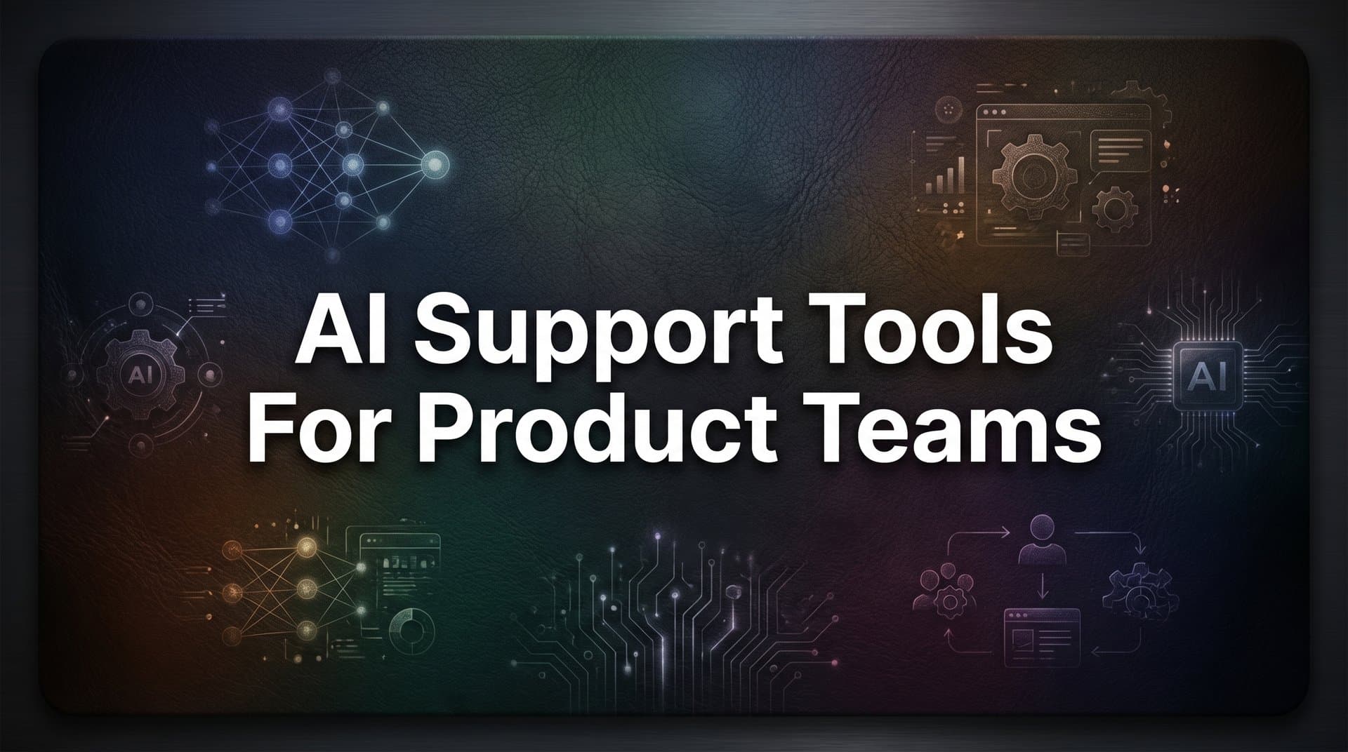 9 Best AI Support Tools for Product Teams in 2026
