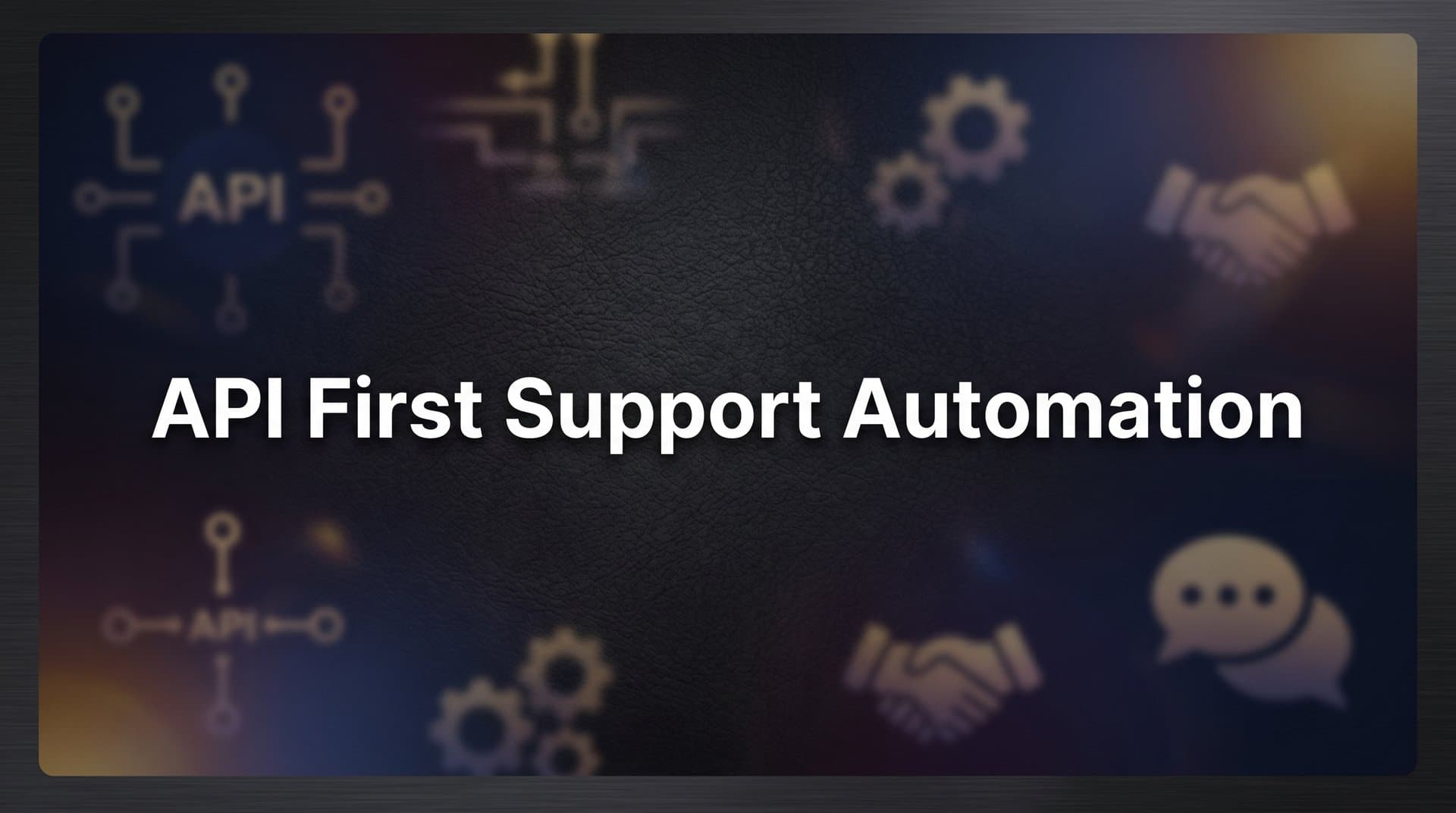 API-First Support Automation: What It Is and Why It Changes Everything for B2B Teams
