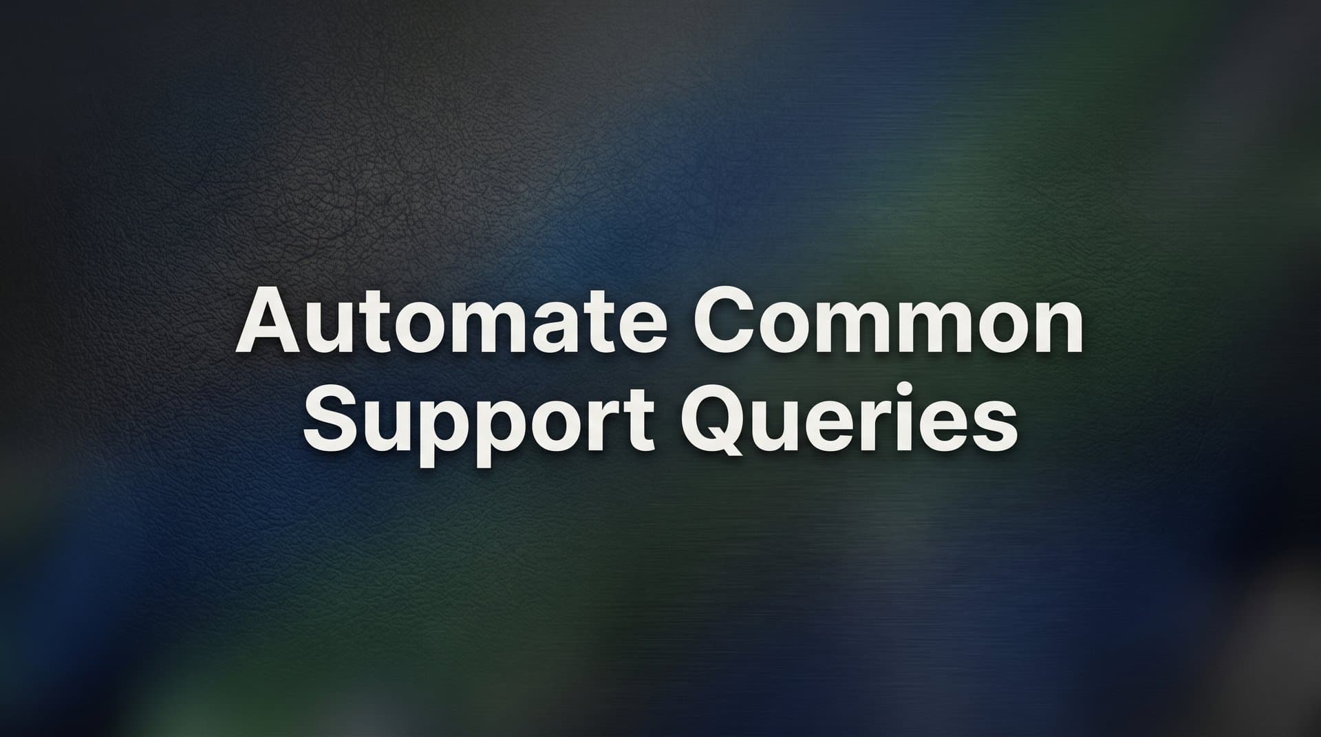 How to Automate Common Support Queries: A Step-by-Step Guide for B2B Teams