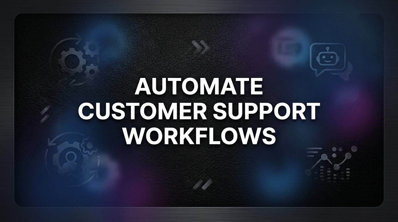 How to Automate Customer Support Workflows: A Step-by-Step Guide