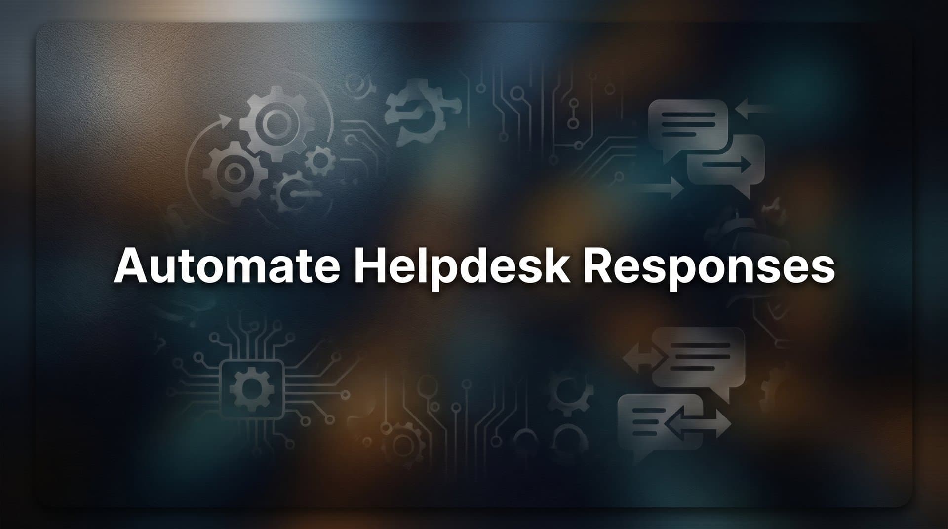 How to Automate Helpdesk Responses: A Step-by-Step Guide for Support Teams