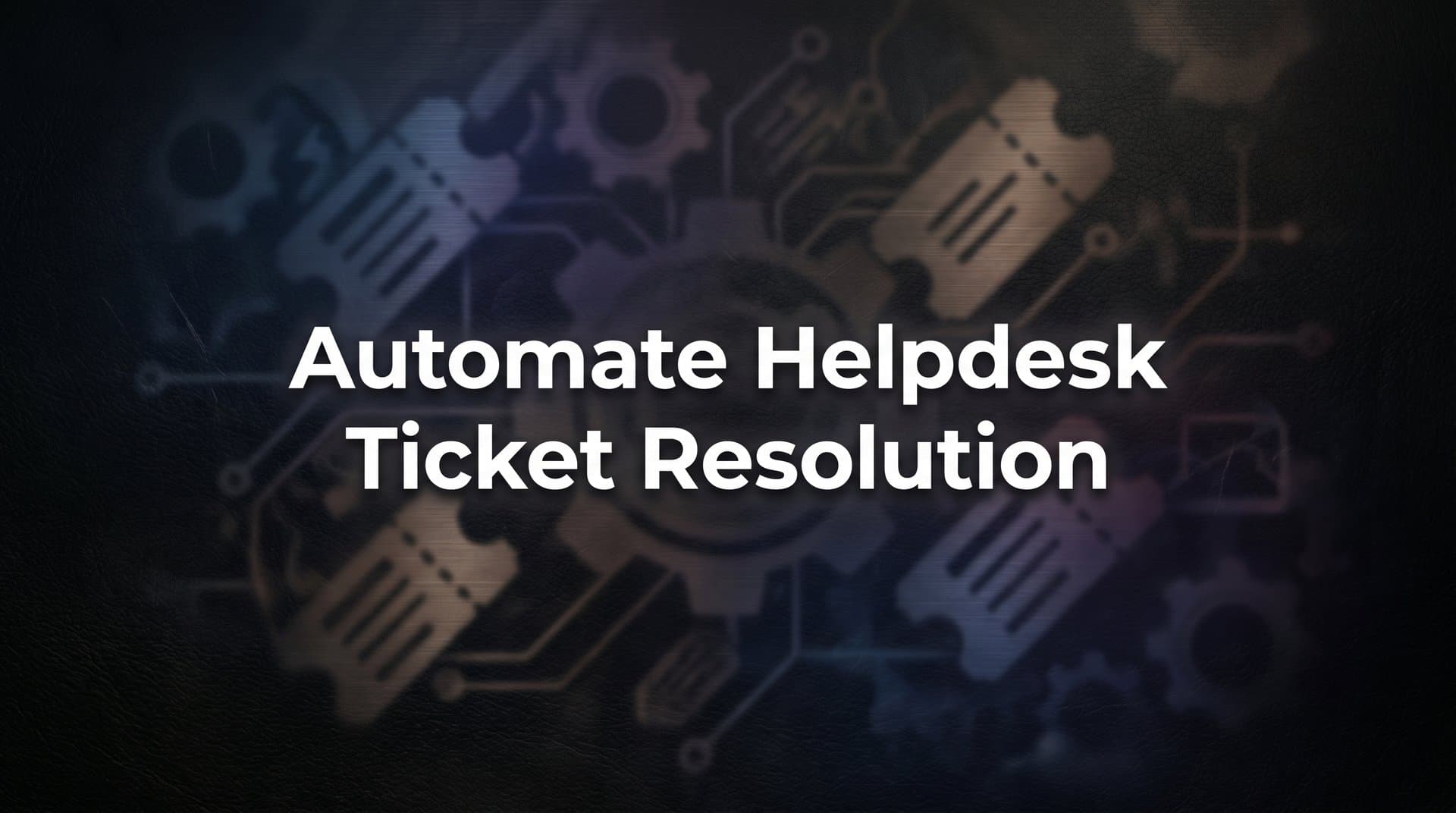 How to Automate Helpdesk Ticket Resolution: A 6-Step Implementation Guide