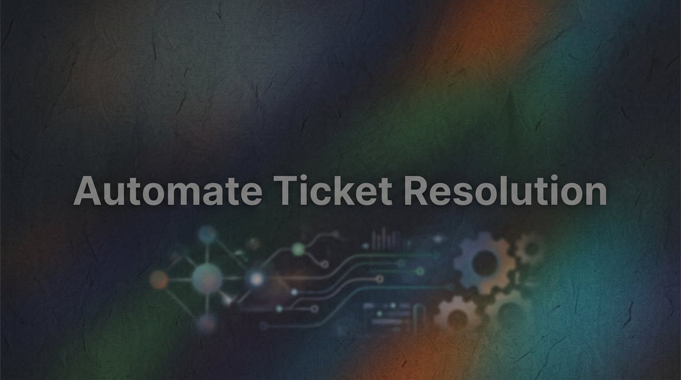 How to Automate Ticket Resolution: A Step-by-Step Guide for B2B Support Teams