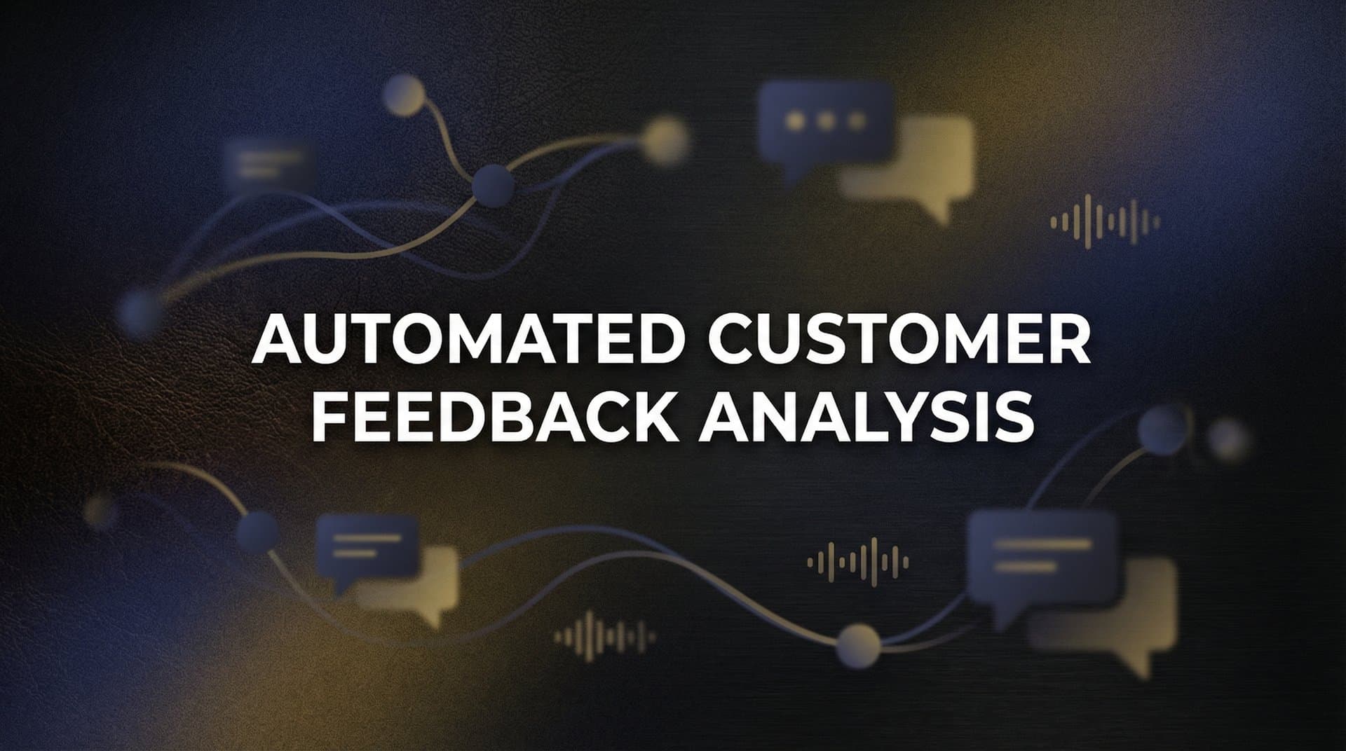 Automated Customer Feedback Analysis: How AI Transforms Raw Input into Actionable Insights