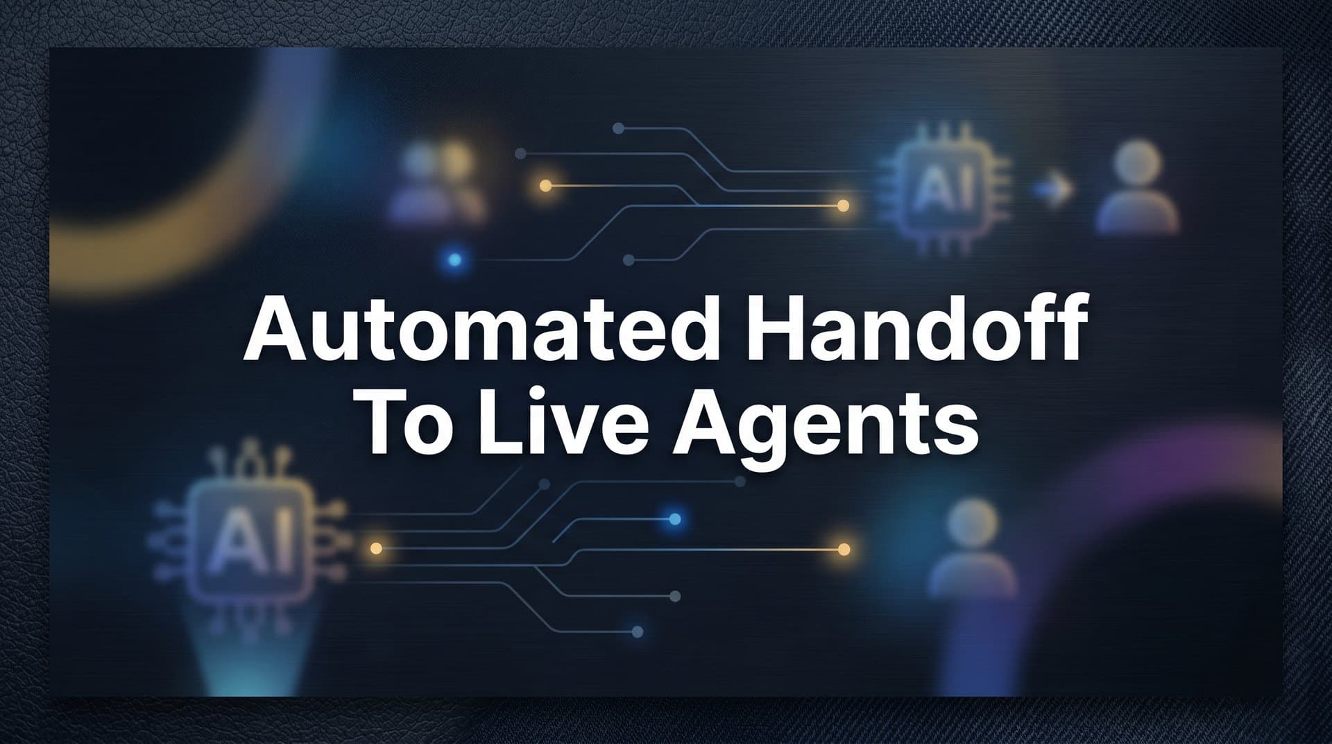 How to Set Up Automated Handoff to Live Agents: A Step-by-Step Guide