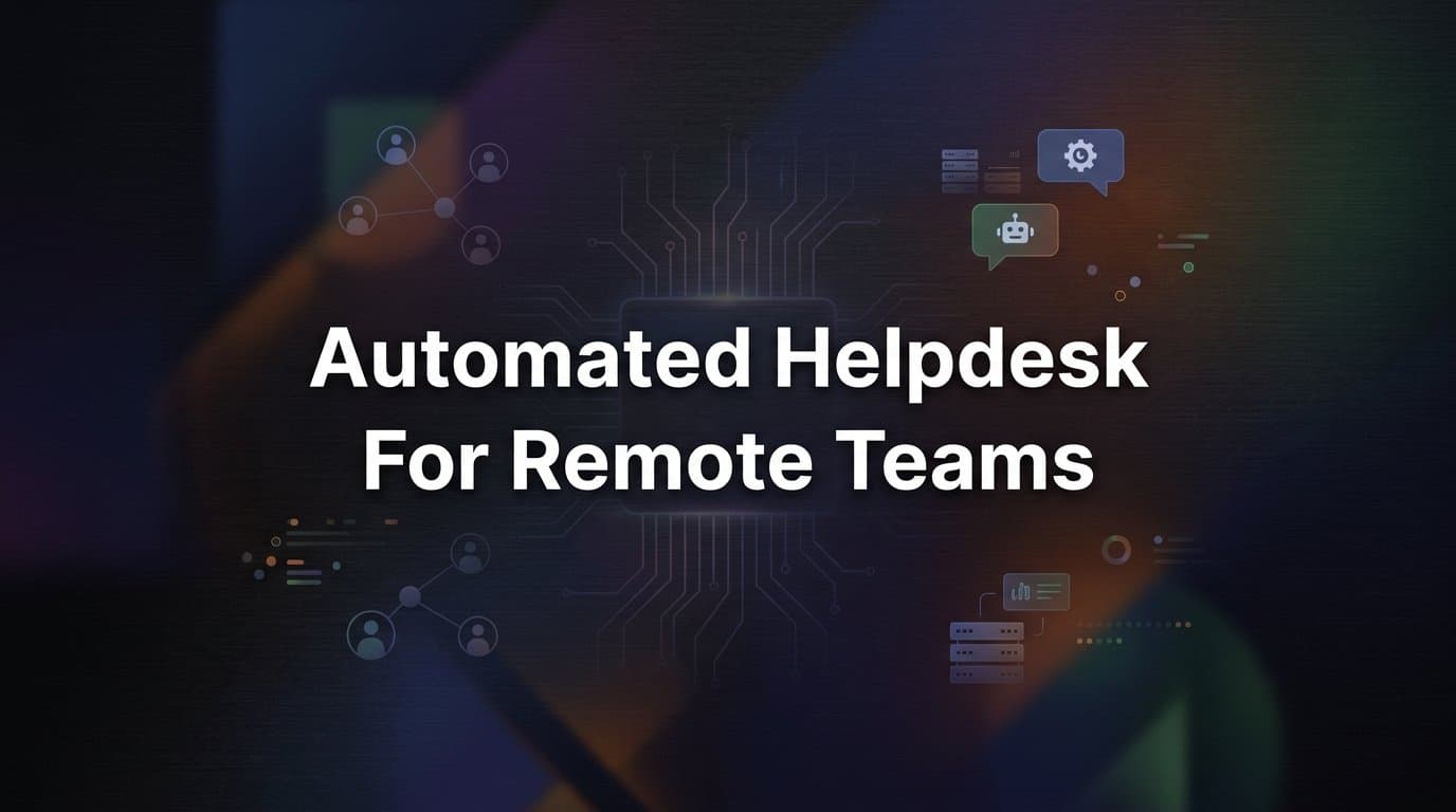 7 Proven Strategies for Building an Automated Helpdesk for Remote Teams