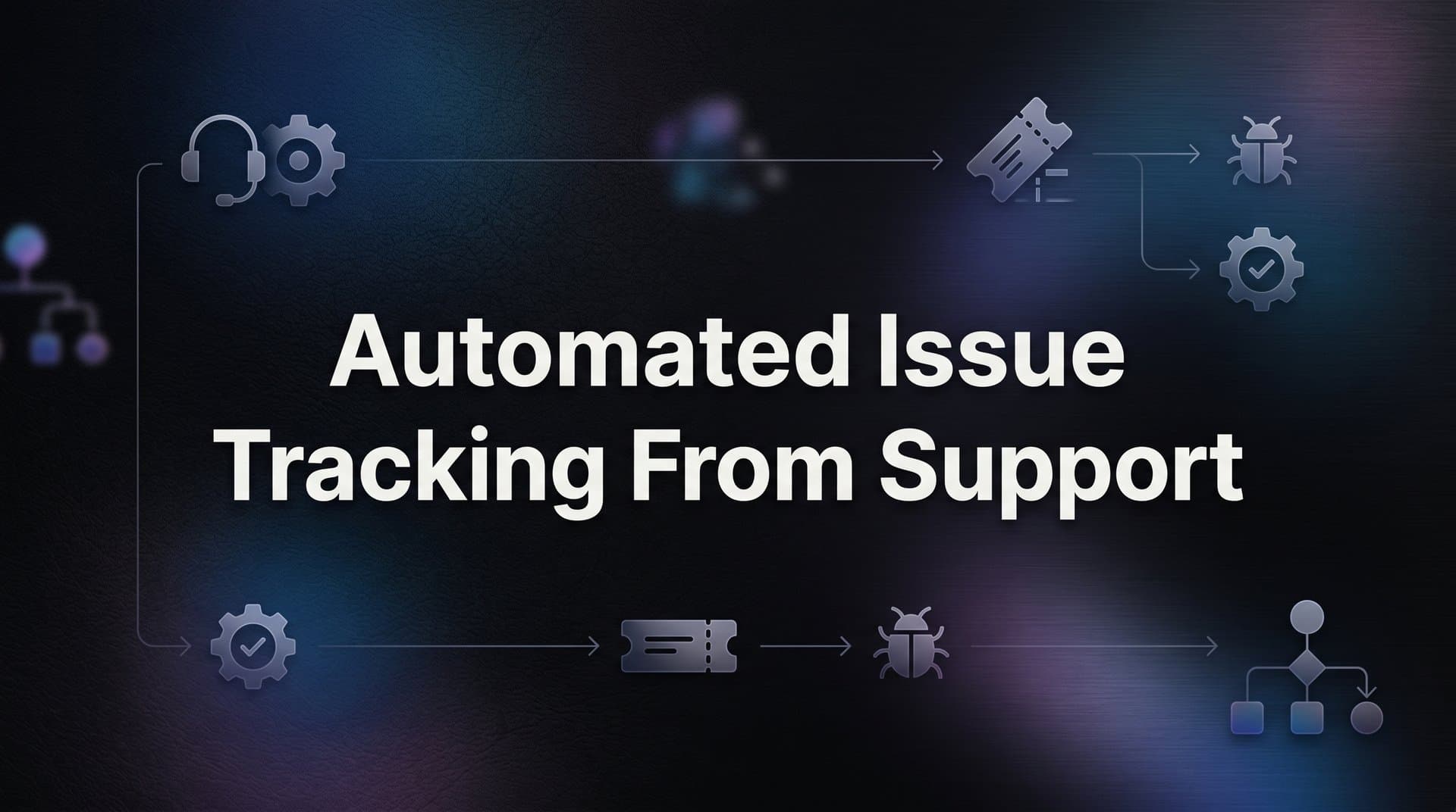 Automated Issue Tracking from Support: How AI Turns Customer Conversations into Engineering Action