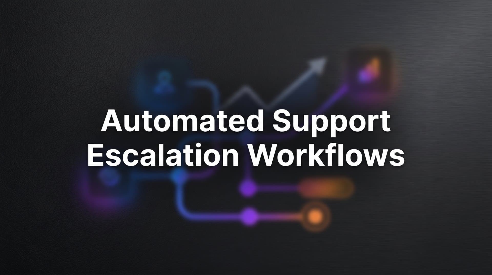Automated Support Escalation Workflows: How They Work and Why They Matter