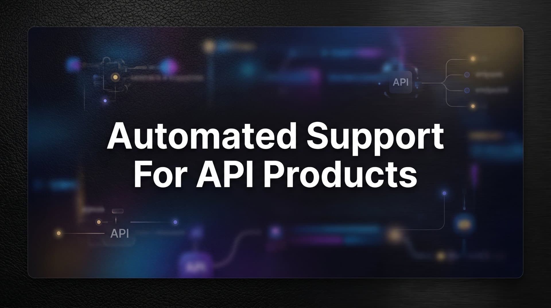 7 Proven Strategies for Automated Support for API Products