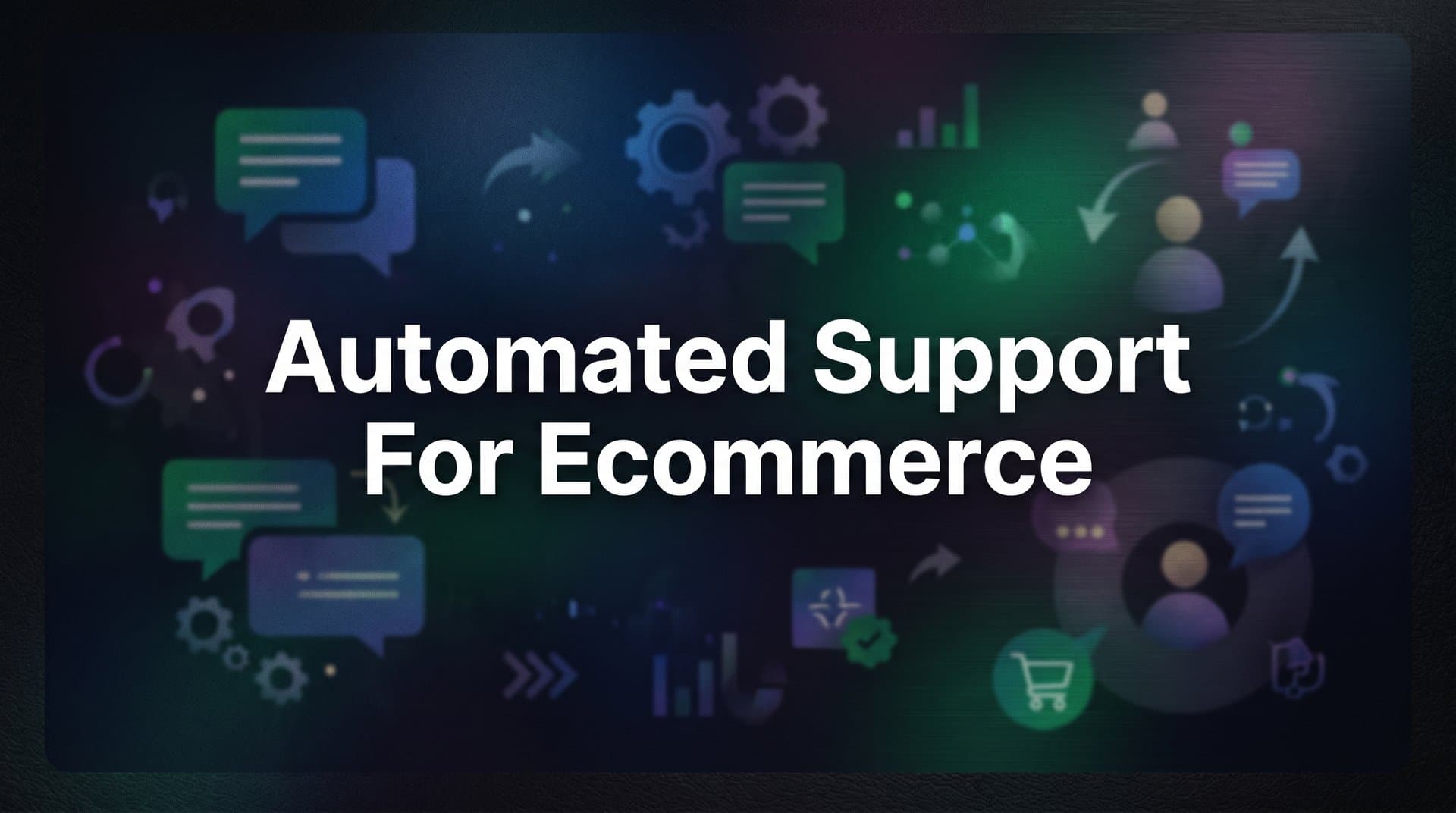 7 Proven Strategies for Automated Support in Ecommerce