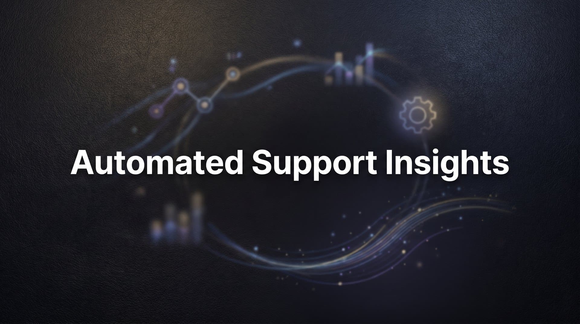 Automated Support Insights: How AI Transforms Customer Data into Strategic Decisions