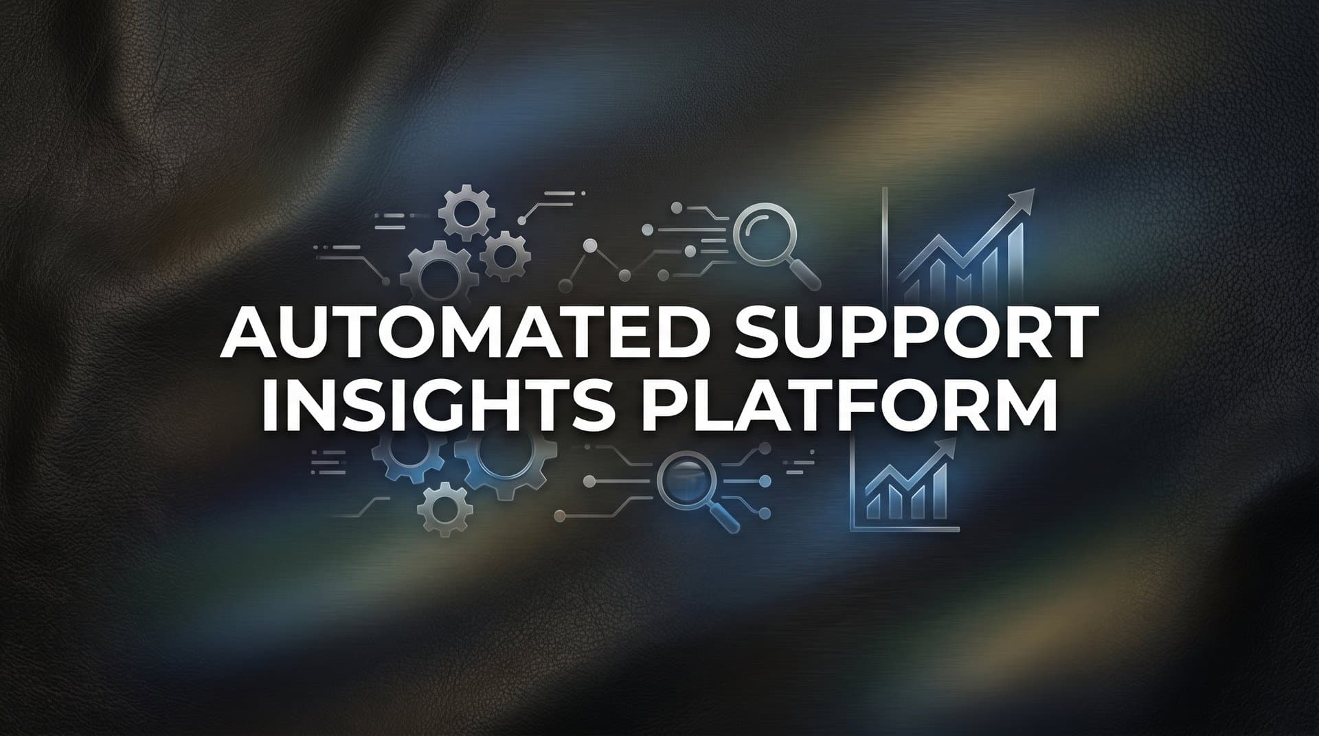 Automated Support Insights Platform: The Complete Guide to Smarter Customer Intelligence