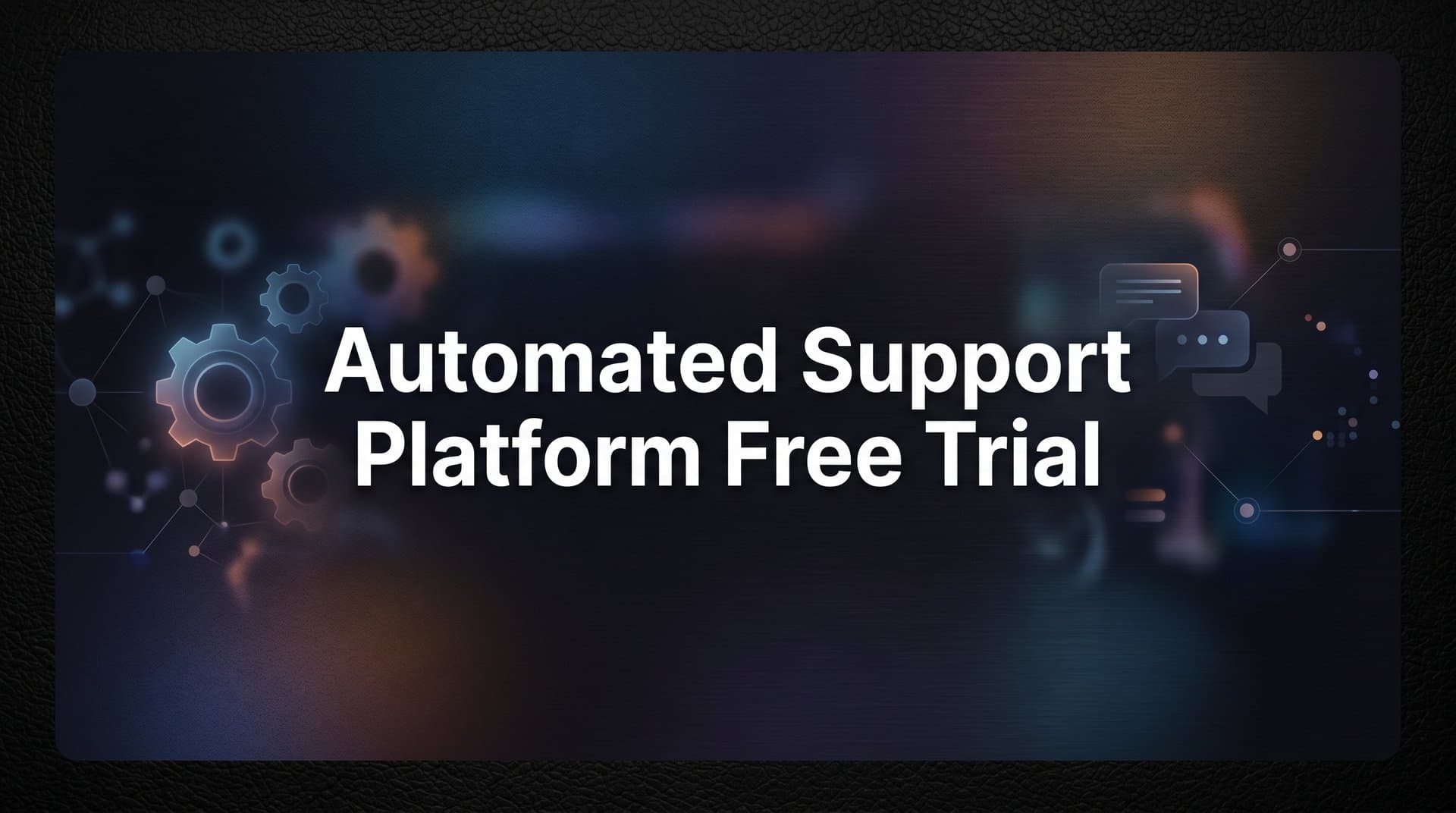 How to Get the Most Out of an Automated Support Platform Free Trial: Step-by-Step Guide