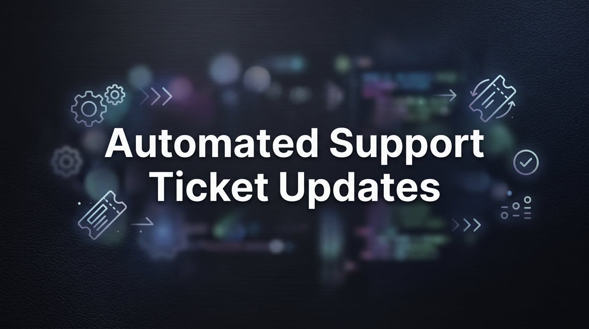 Automated Support Ticket Updates: How They Work and Why They Matter