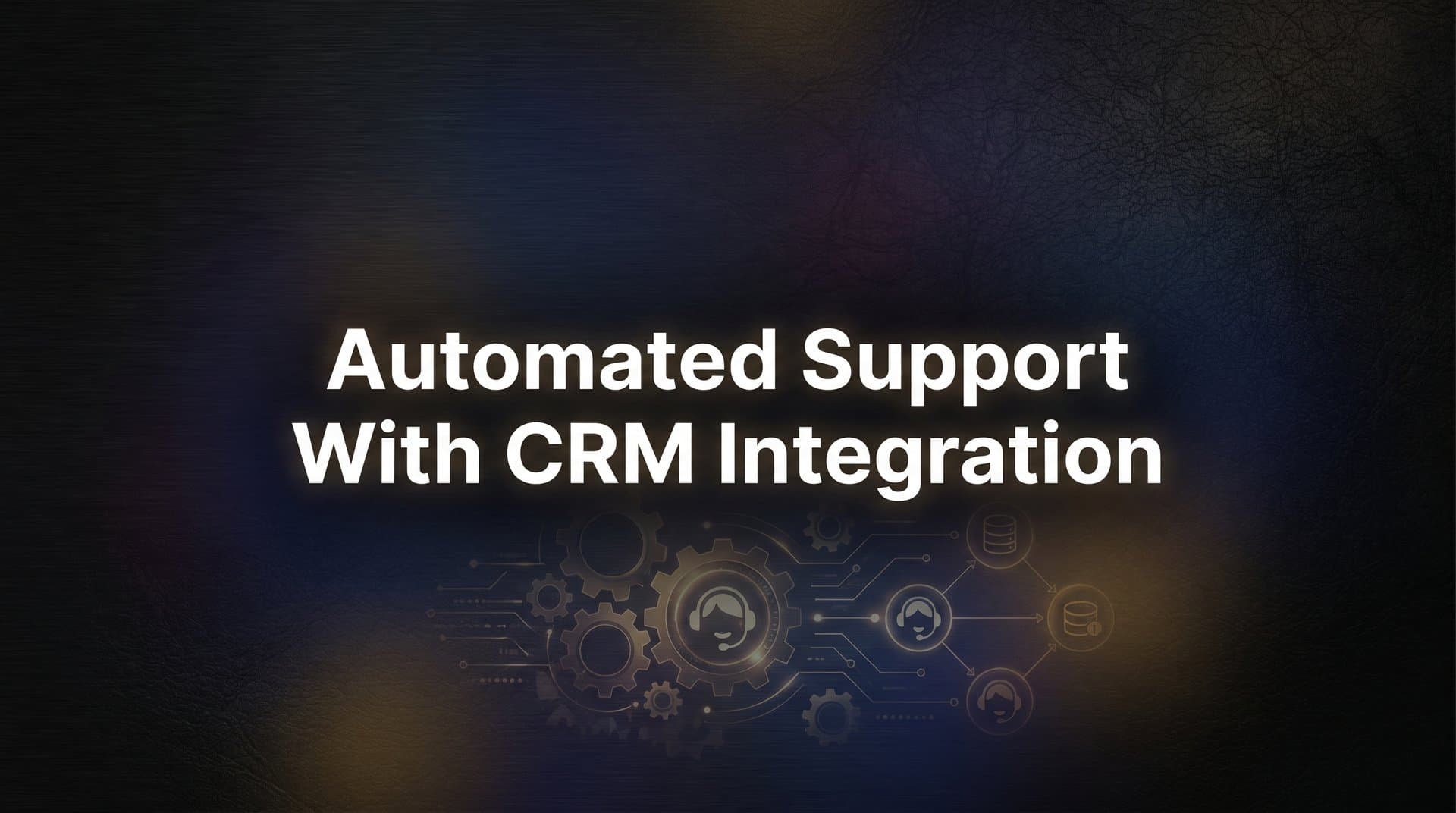 How to Set Up Automated Support with CRM Integration: A Step-by-Step Guide