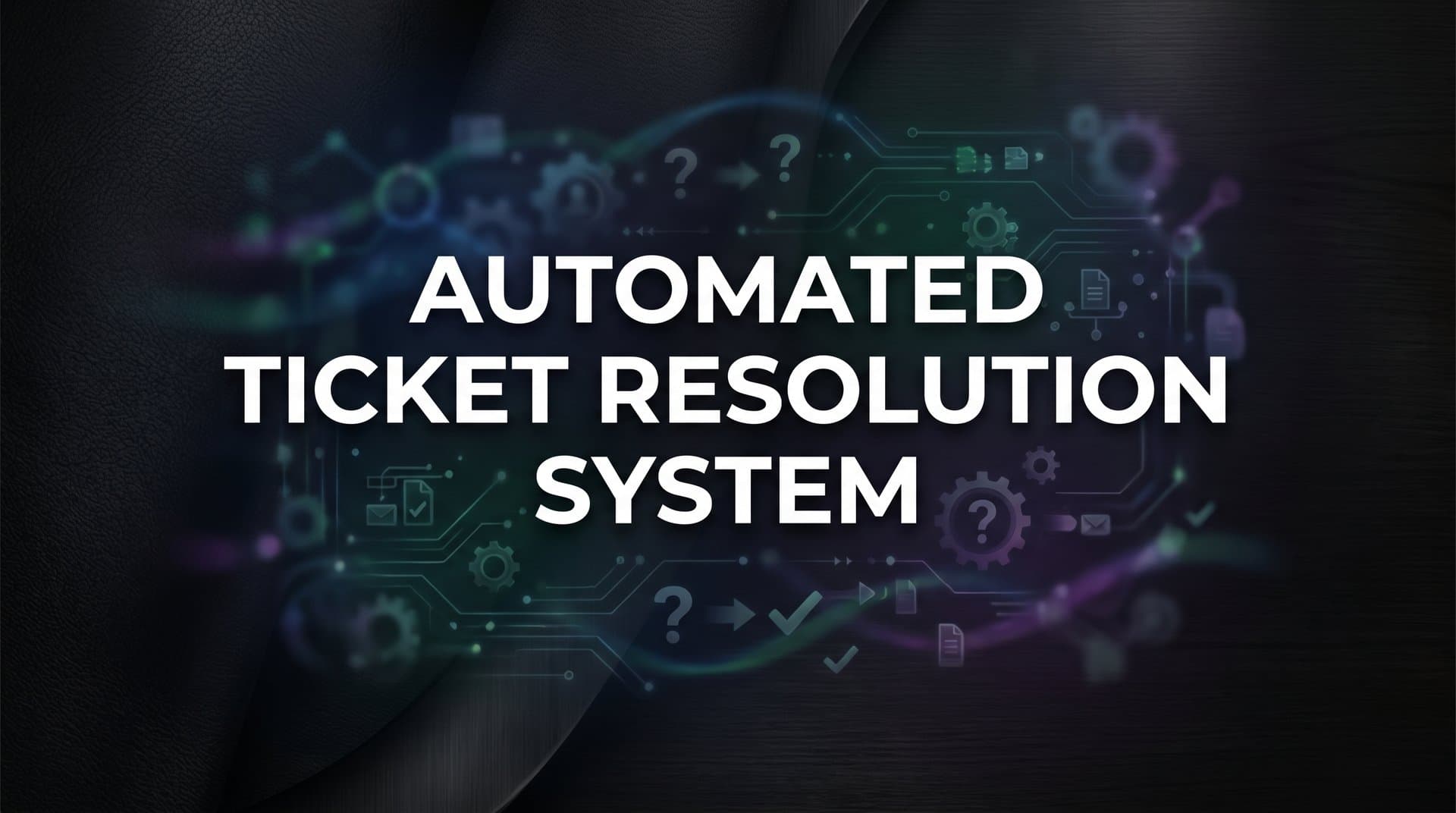 Automated Ticket Resolution System: How AI Transforms Support Operations