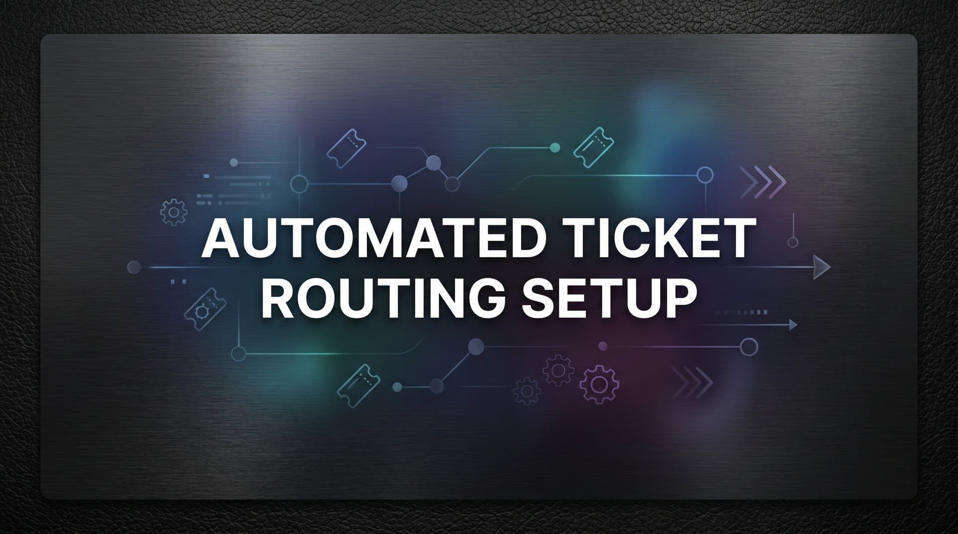 Automated Ticket Routing Setup: A Step-by-Step Guide for Support Teams