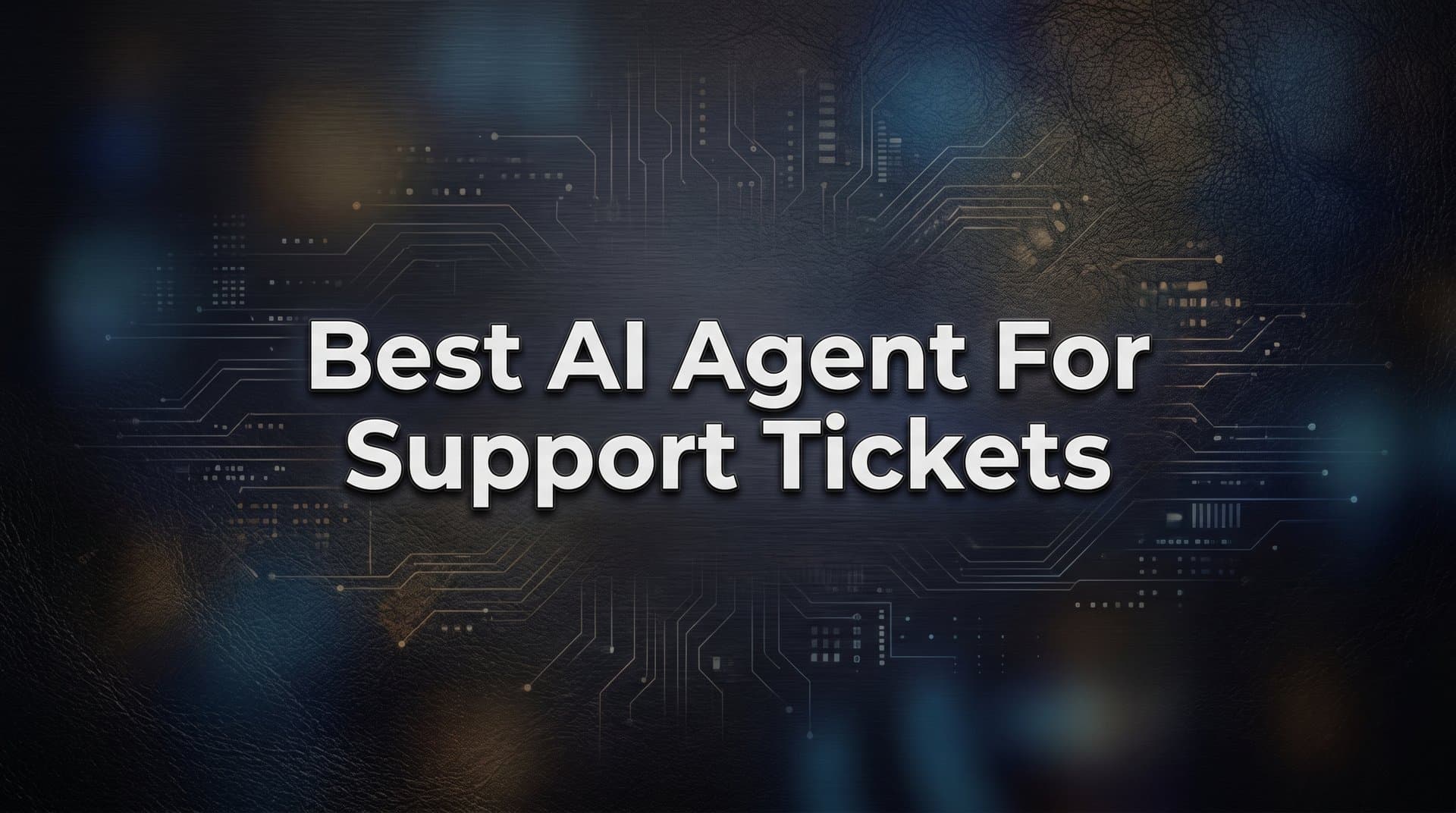 7 Proven Strategies to Find the Best AI Agent for Support Tickets