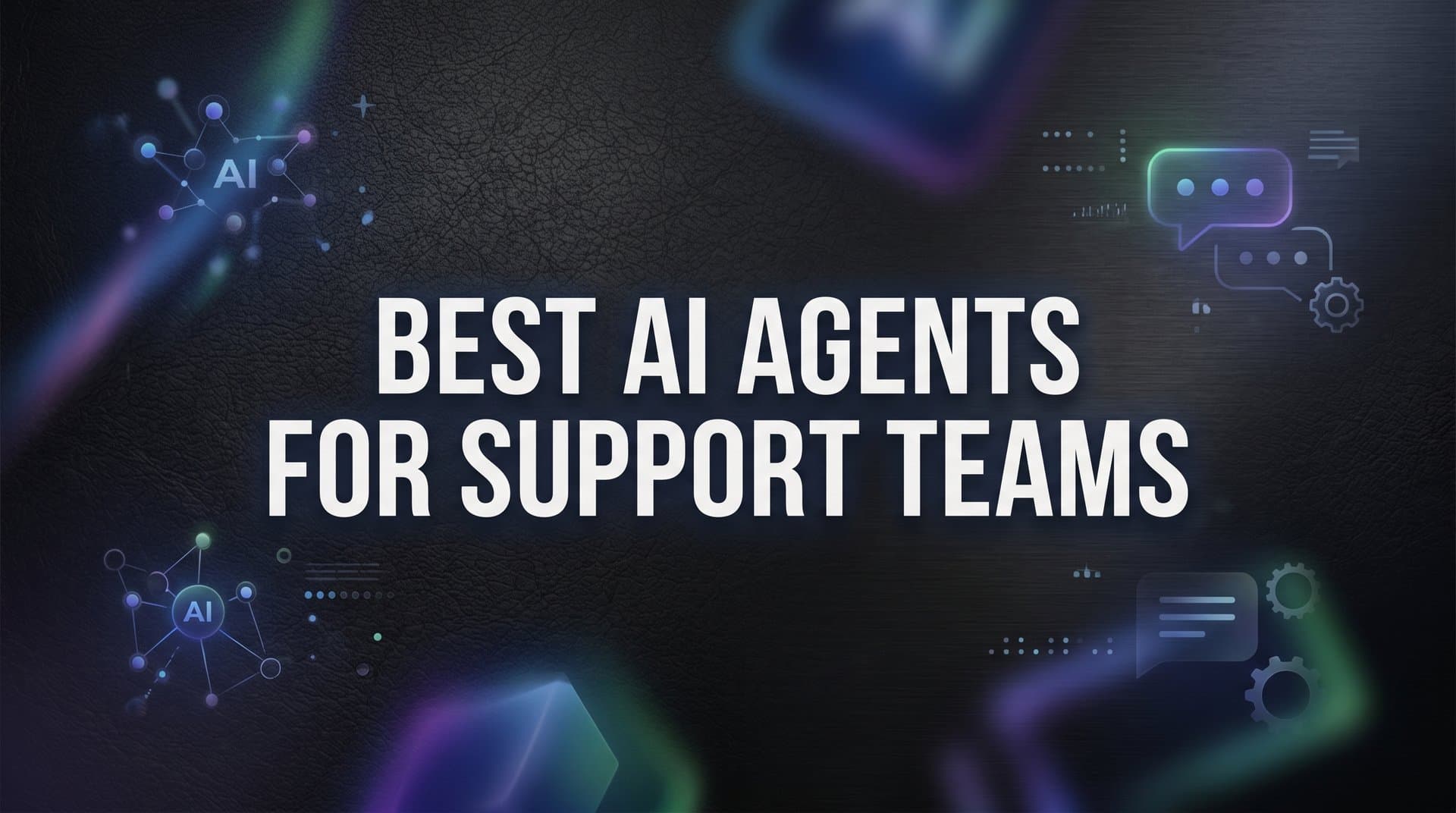 8 Best AI Agents for Support Teams: Strategies to Maximize Impact