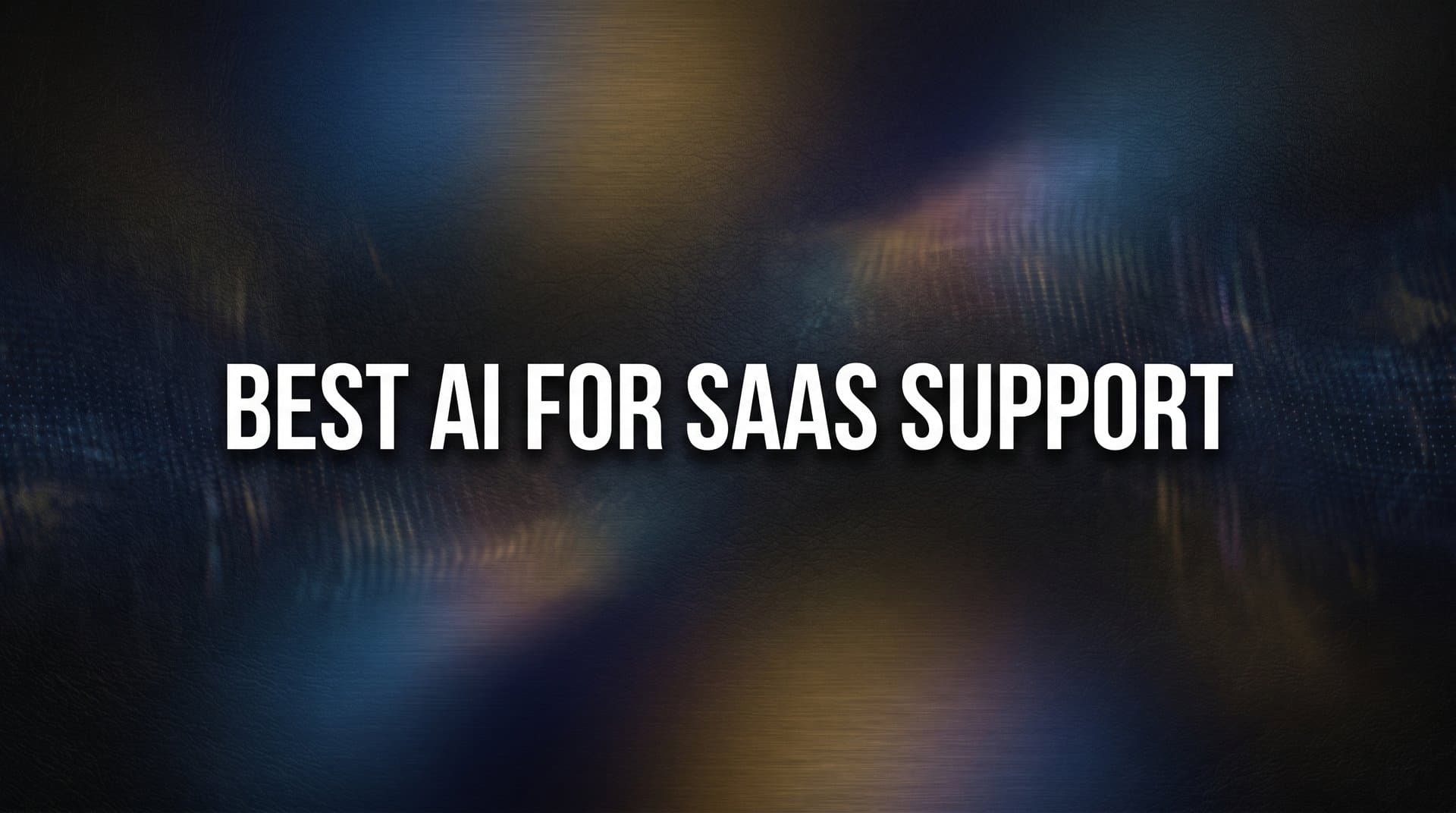 9 Best AI for SaaS Support in 2026