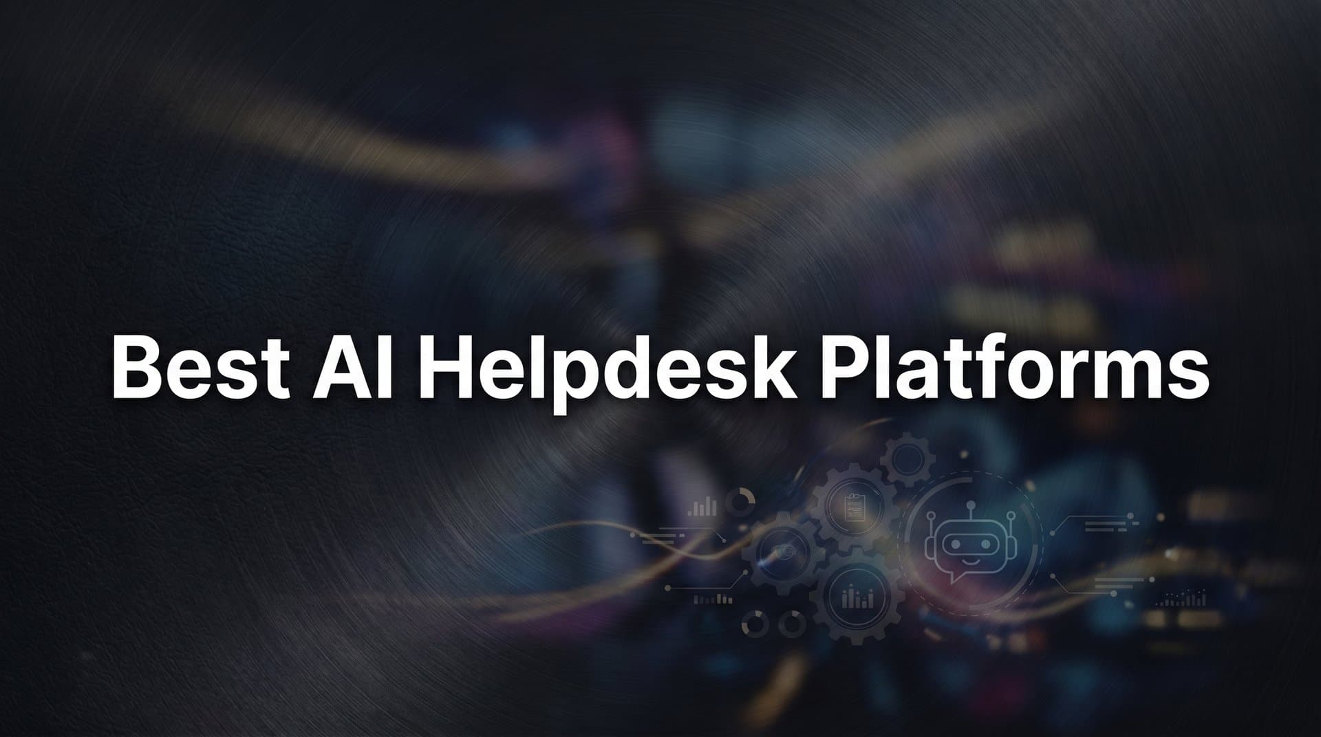 9 Best AI Helpdesk Platforms for Smarter Customer Support in 2026