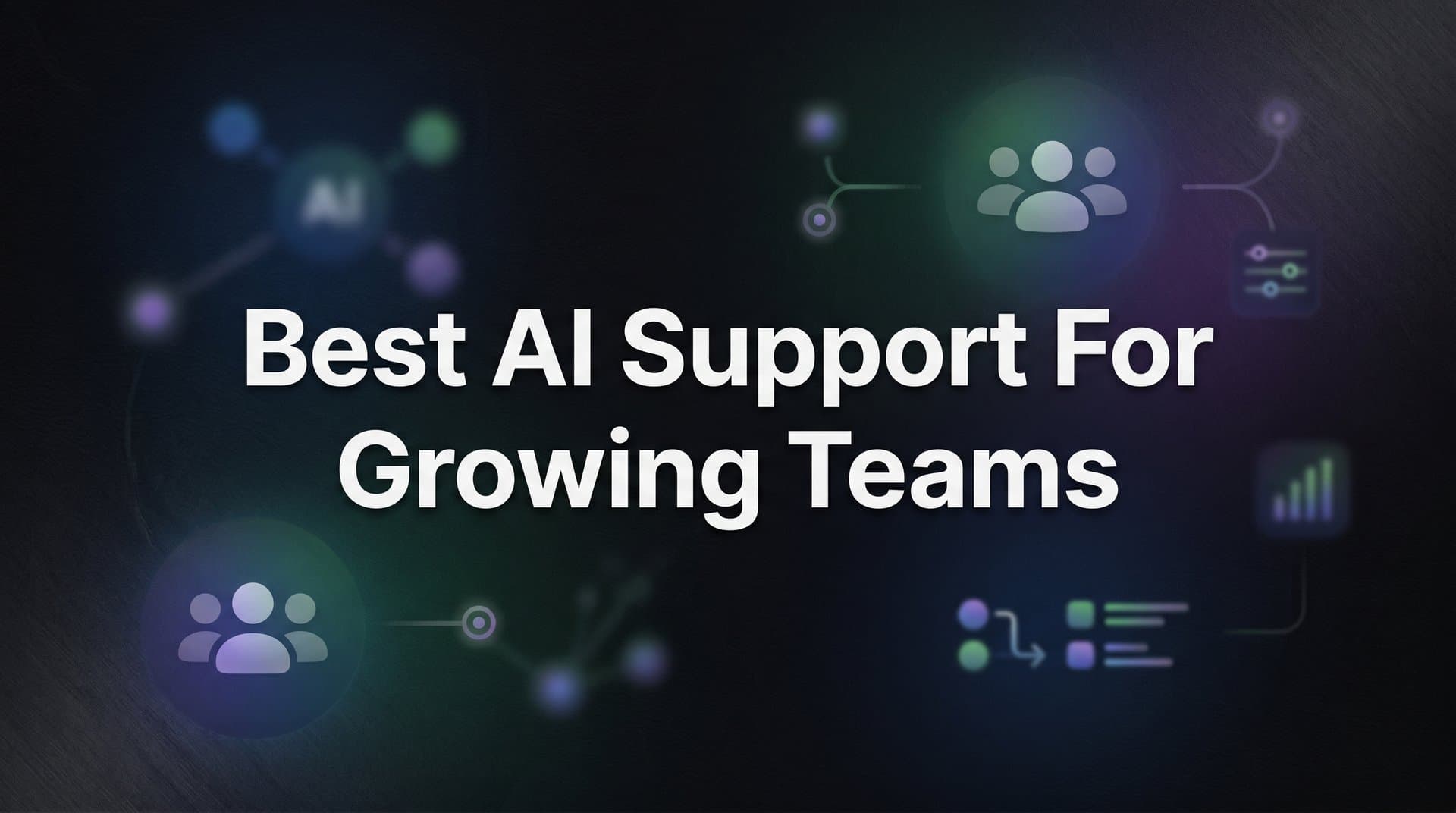 7 Best AI Support Strategies for Growing Teams