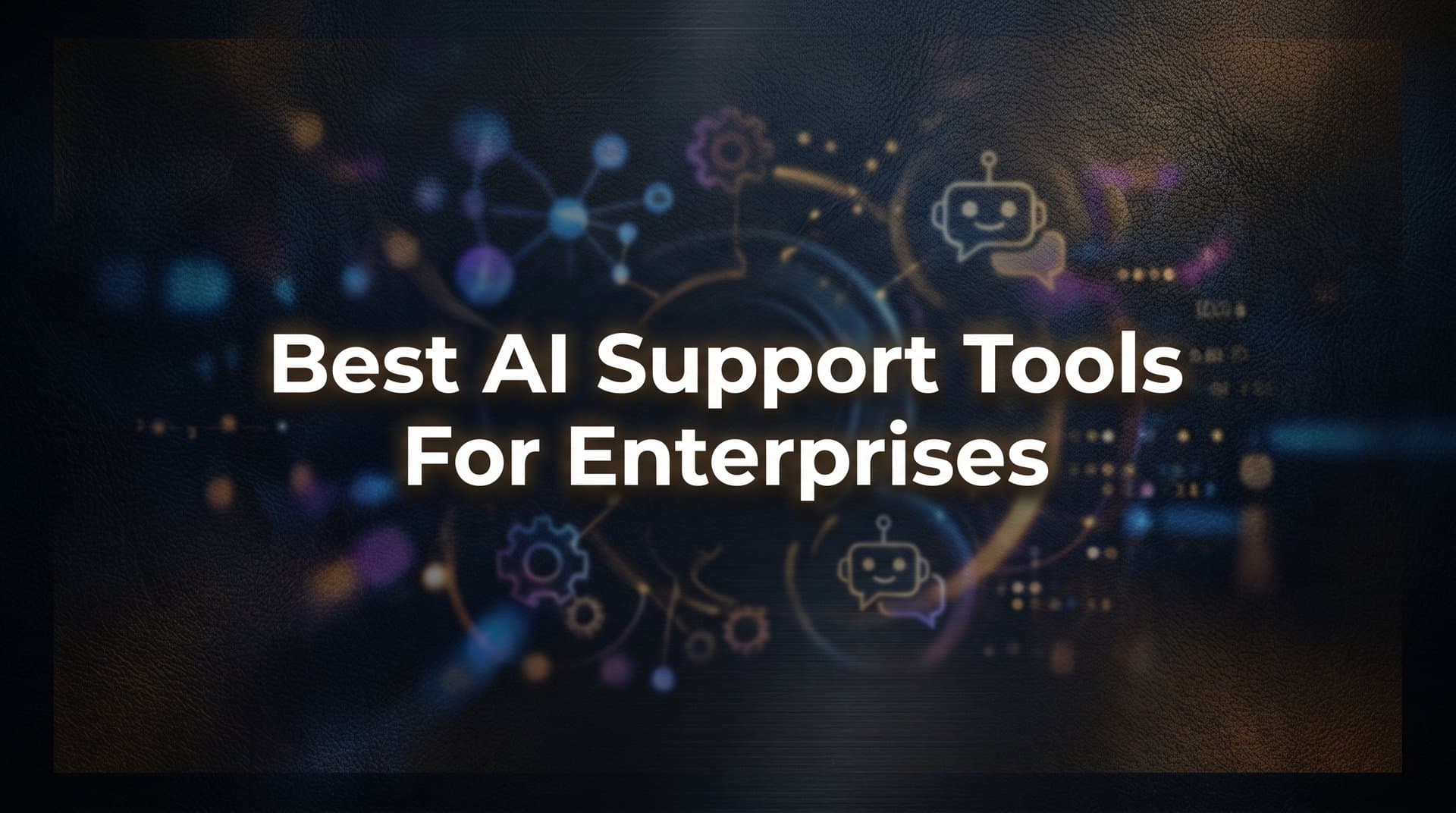 9 Best AI Support Tools for Enterprises in 2026