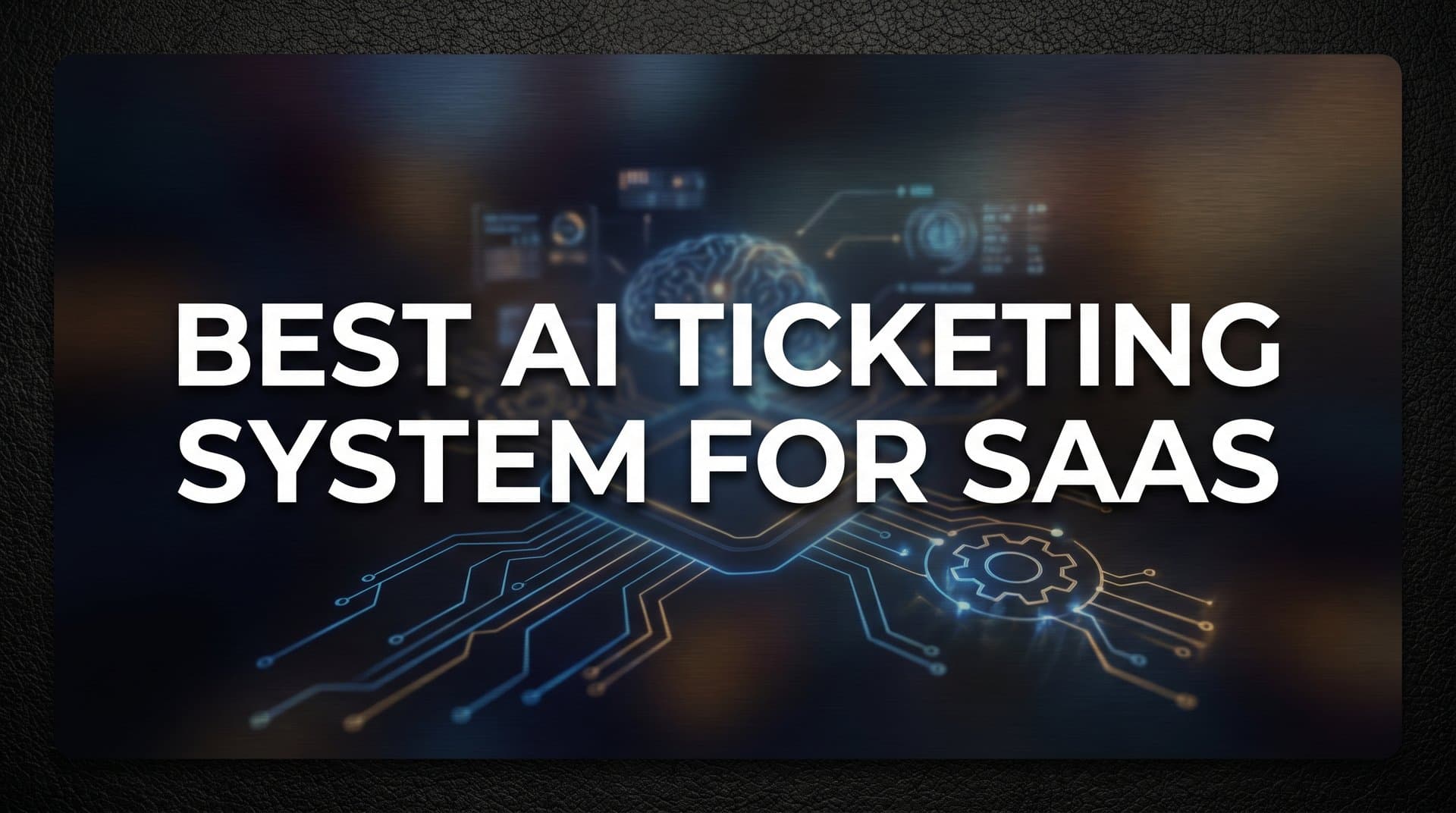 9 Best AI Ticketing Systems for SaaS in 2026