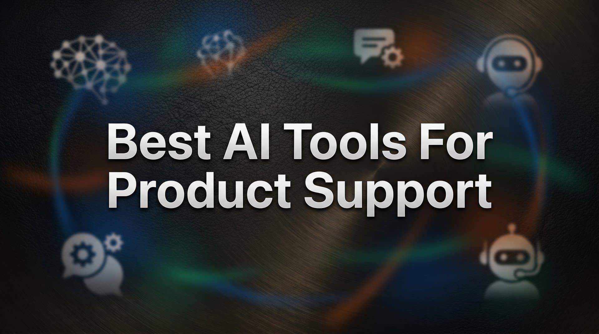 9 Best AI Tools for Product Support in 2026