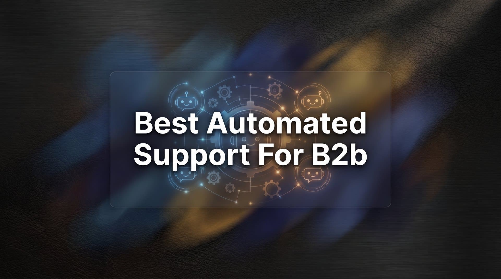 7 Best Automated Support Strategies for B2B Companies That Actually Scale