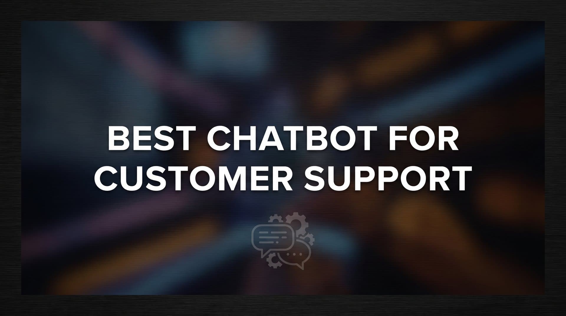 7 Proven Strategies to Find the Best Chatbot for Customer Support in 2026