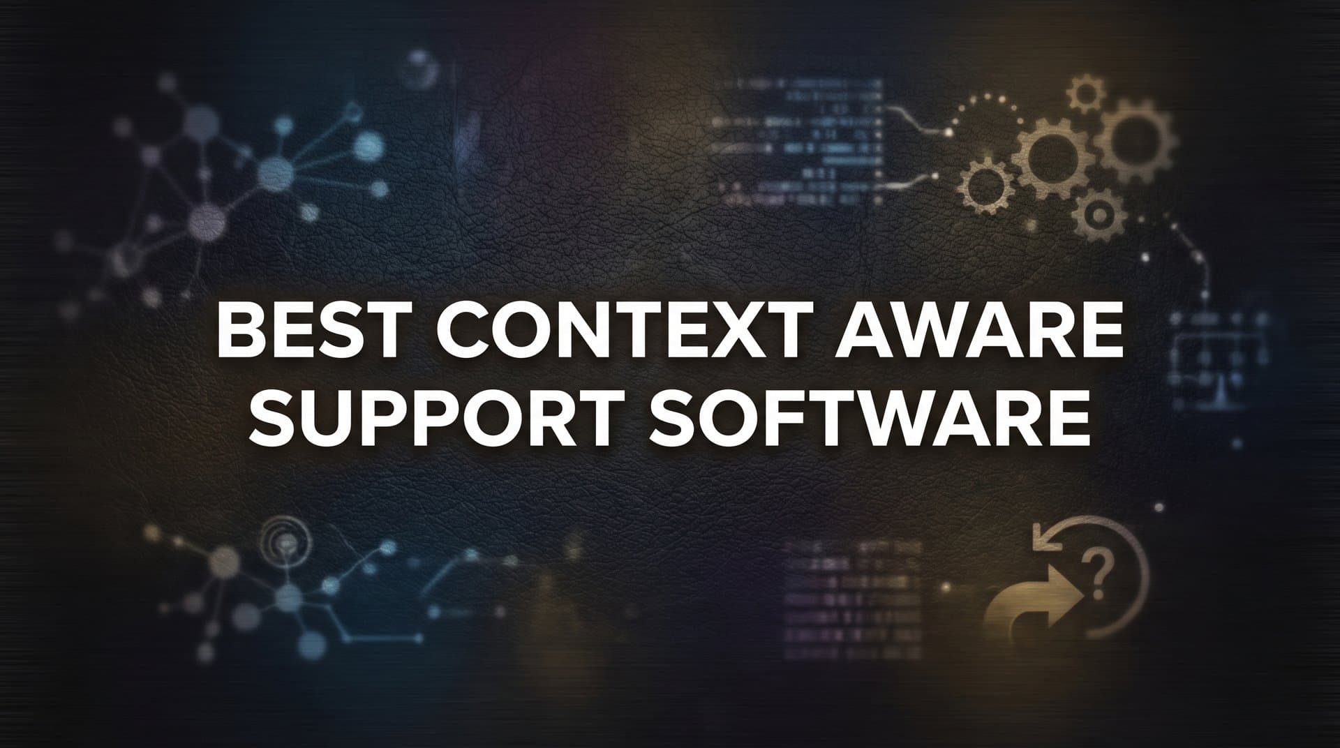 9 Best Context-Aware Support Software for Smarter Customer Interactions in 2026