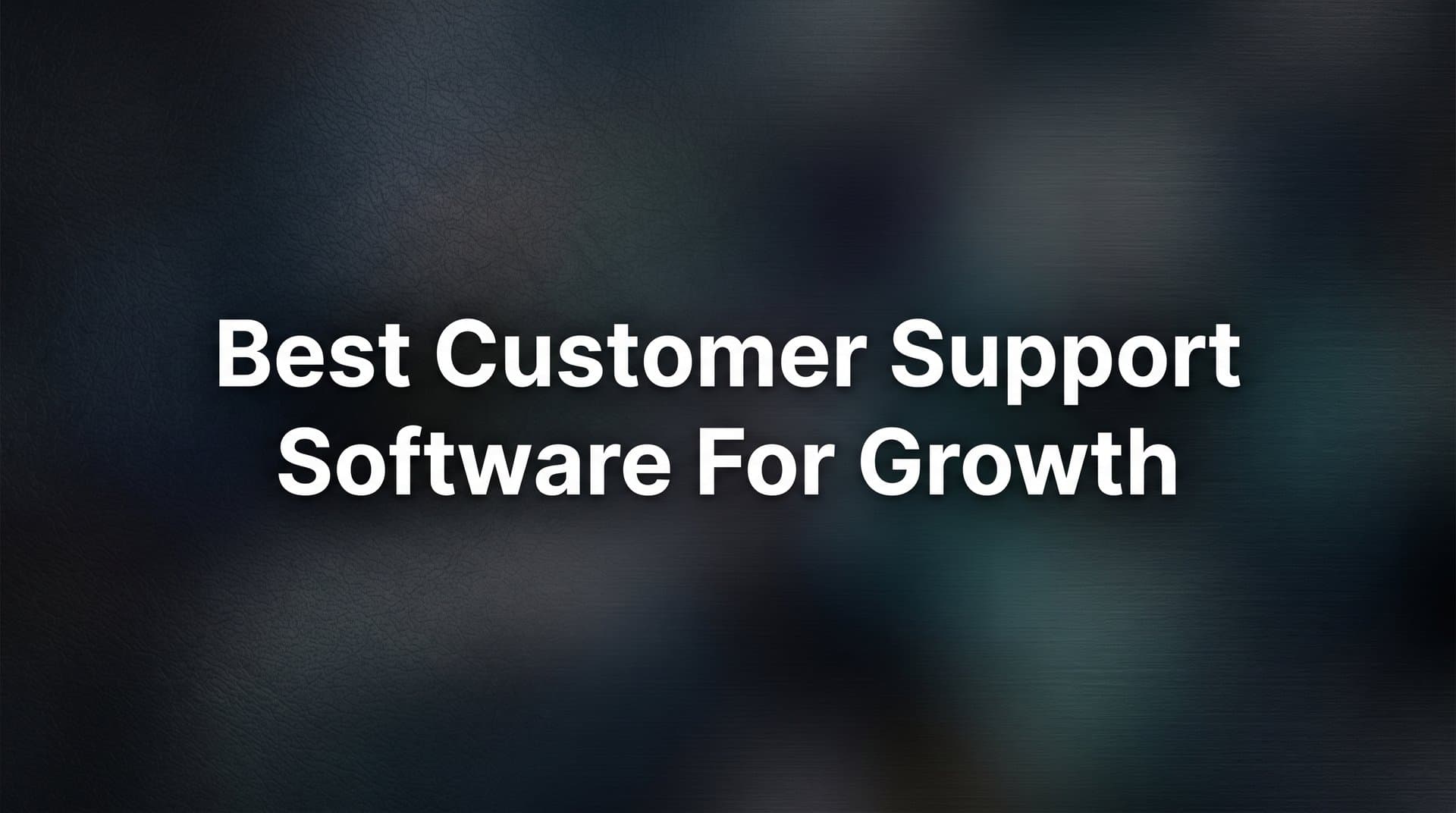 9 Best Customer Support Software for Growth in 2026