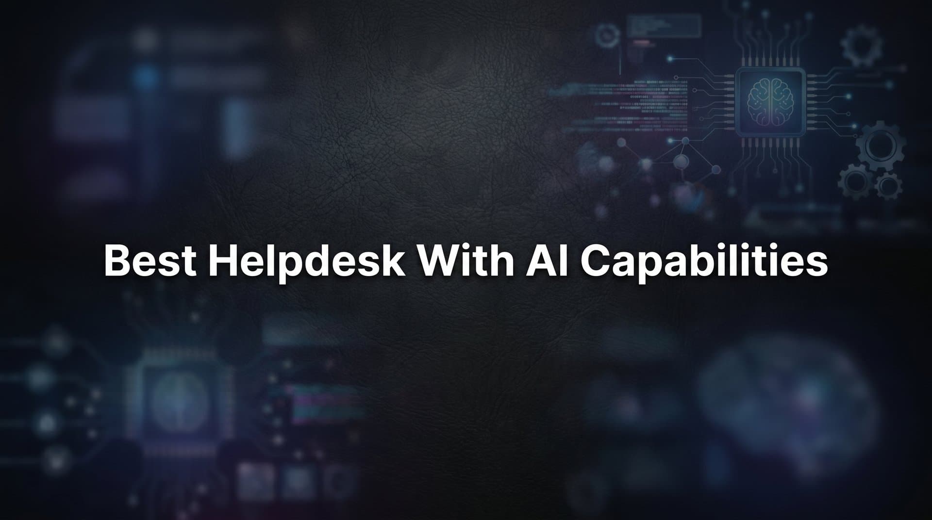 7 Proven Strategies for Choosing the Best Helpdesk with AI Capabilities