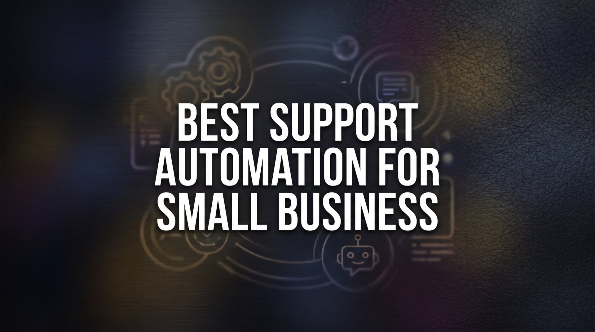 7 Best Support Automation Strategies for Small Business Growth