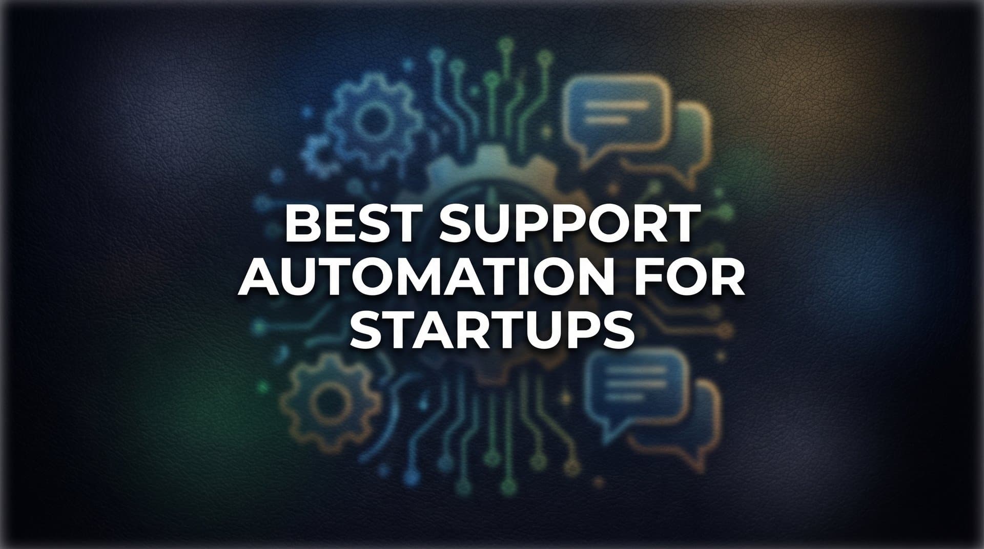 7 Best Support Automation Strategies for Startups That Actually Scale
