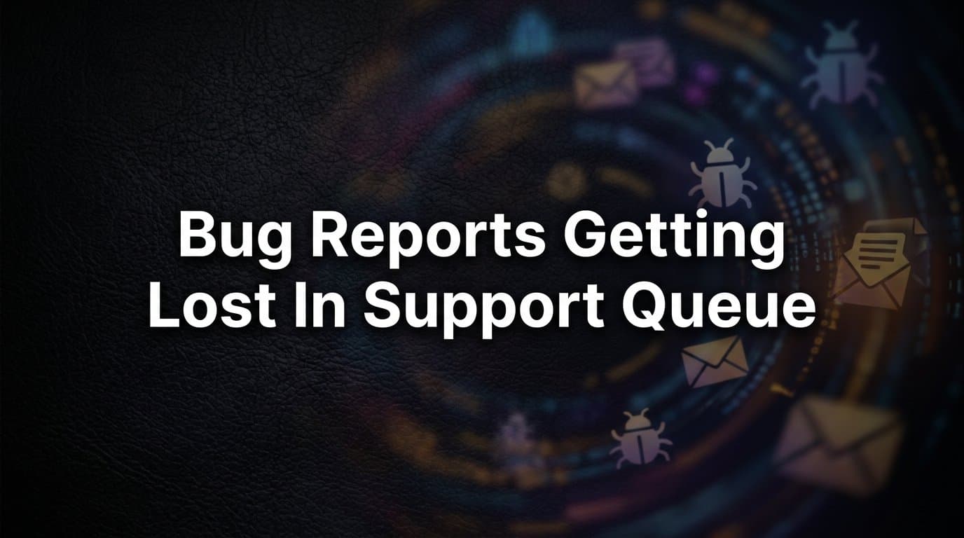 How to Stop Bug Reports Getting Lost in Your Support Queue: A Step-by-Step Guide