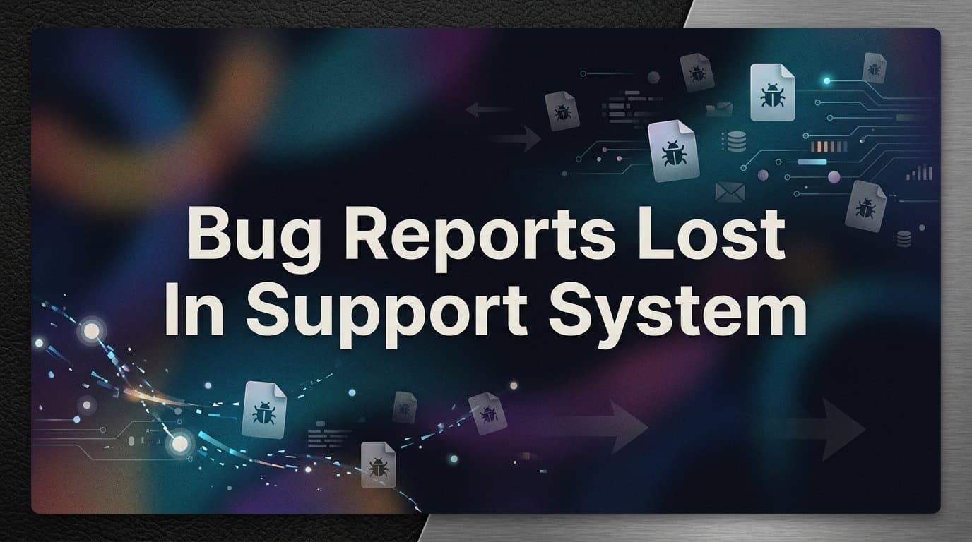 Why Bug Reports Get Lost in Support Systems (And How to Fix It)