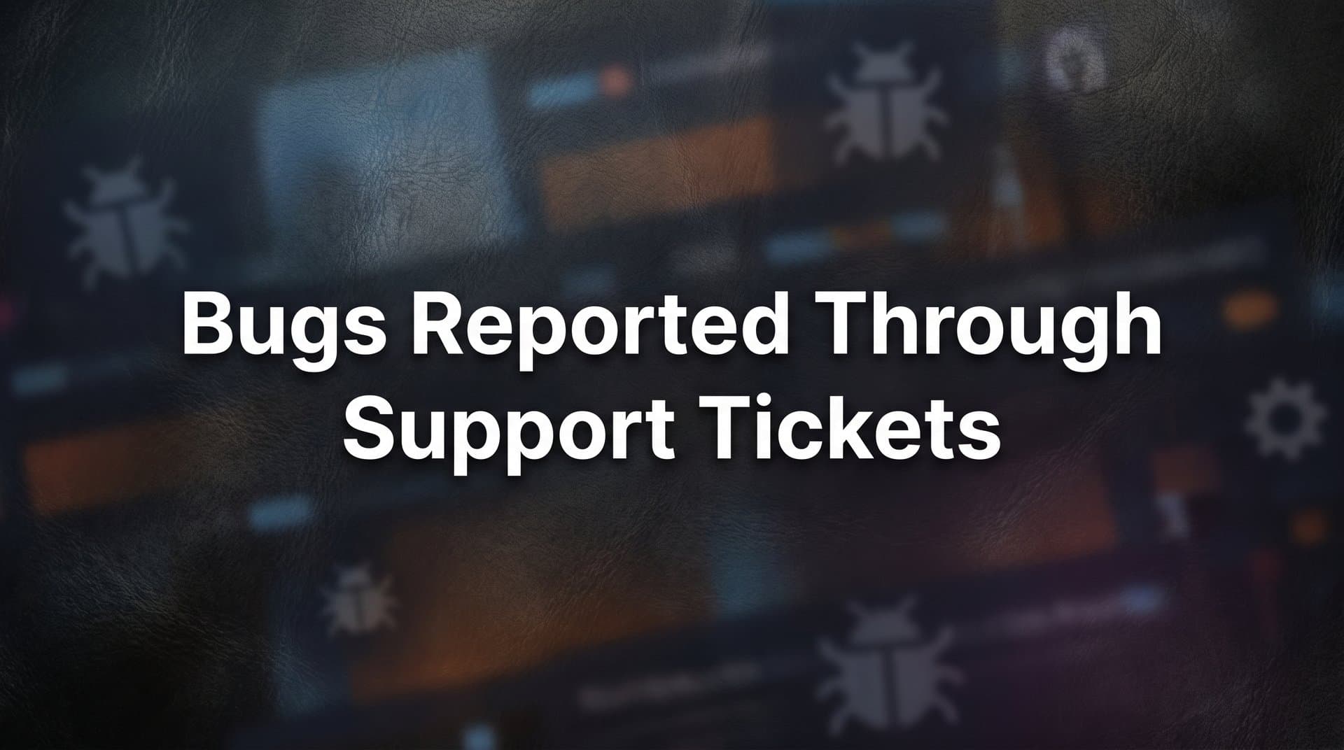 How to Turn Bugs Reported Through Support Tickets Into Actionable Development Tasks