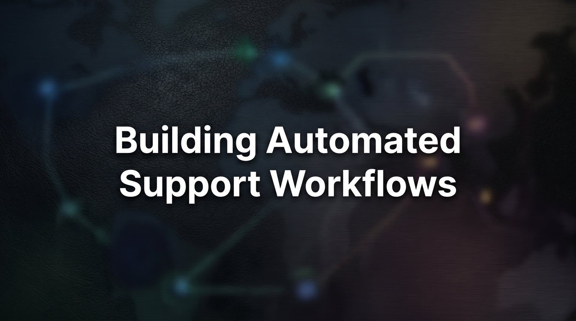 Building Automated Support Workflows: A Step-by-Step Guide for B2B Teams