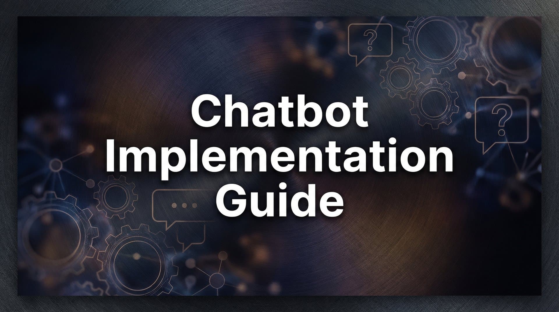 How to Implement a Chatbot for Customer Support: A Practical 6-Step Guide
