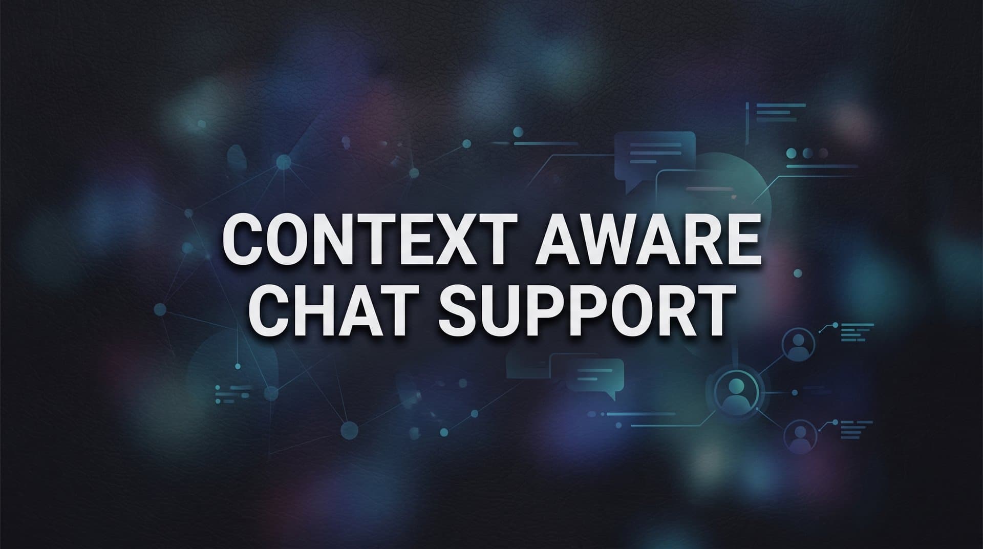 Context Aware Chat Support: How AI Knows What Your Customer Actually Needs